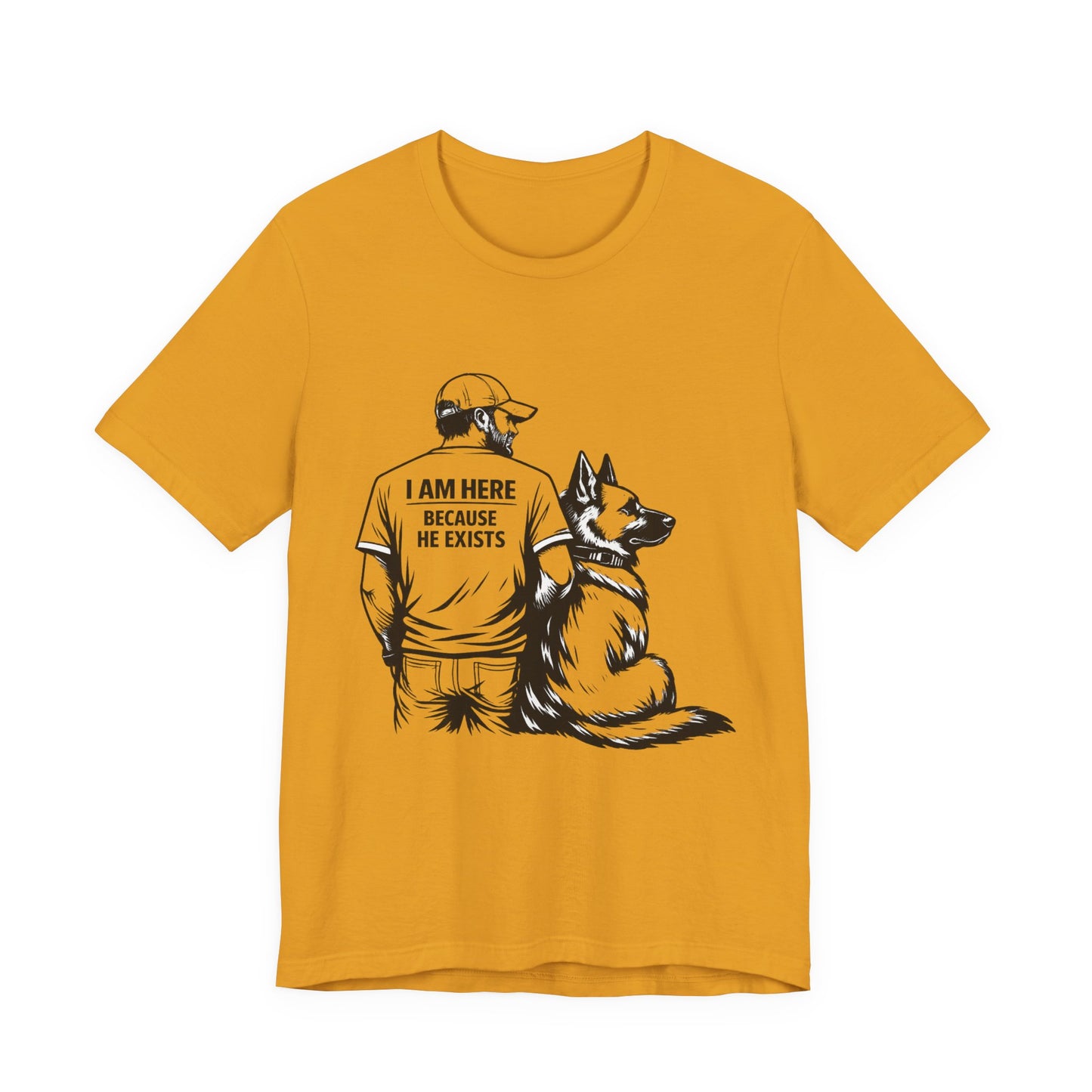 Dog Lover T-Shirt — "I Am Here Because He Exists" Graphic Tee
