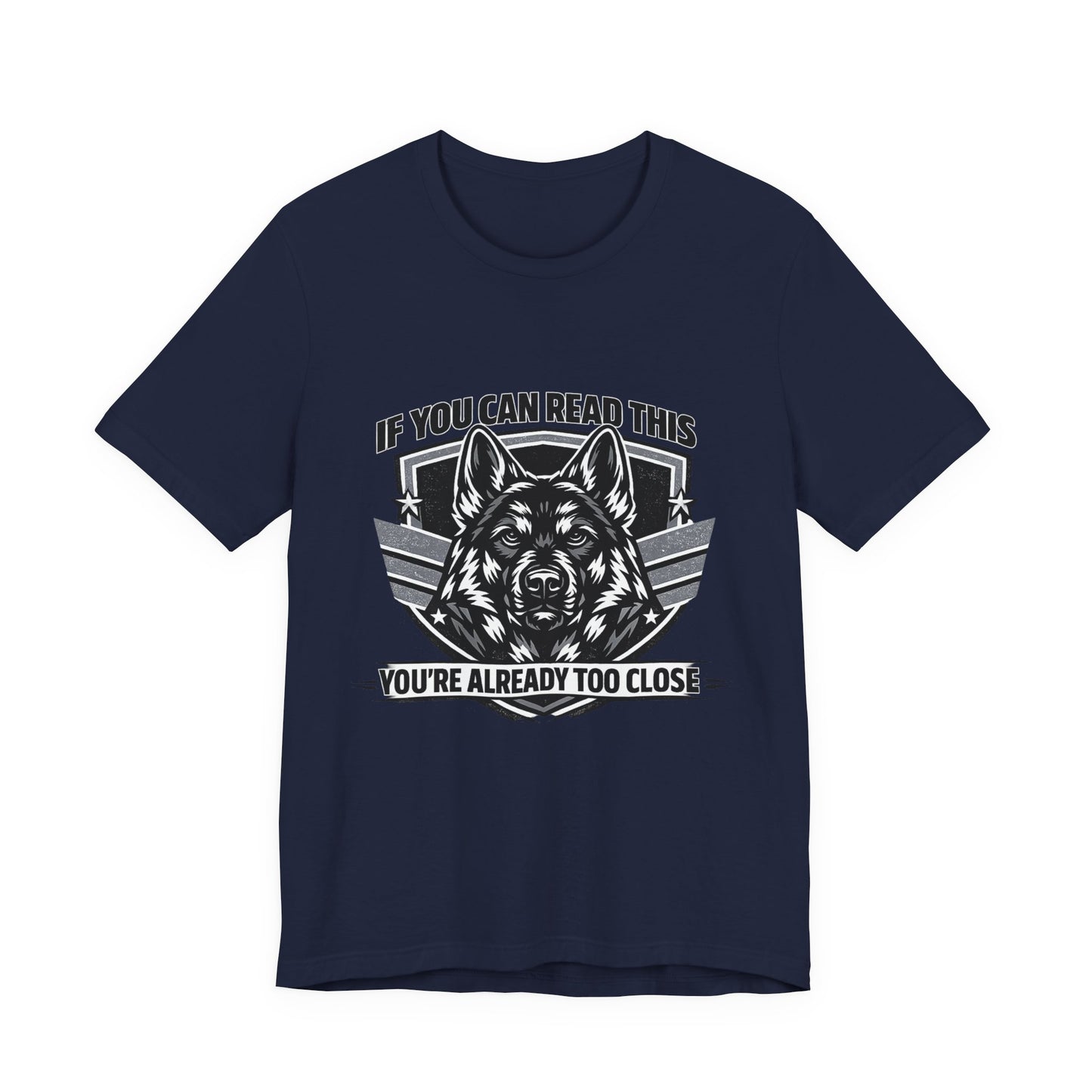 If You Can Read This You're Already Too Close T-Shirt | German Shepherd Dog Lover Tee