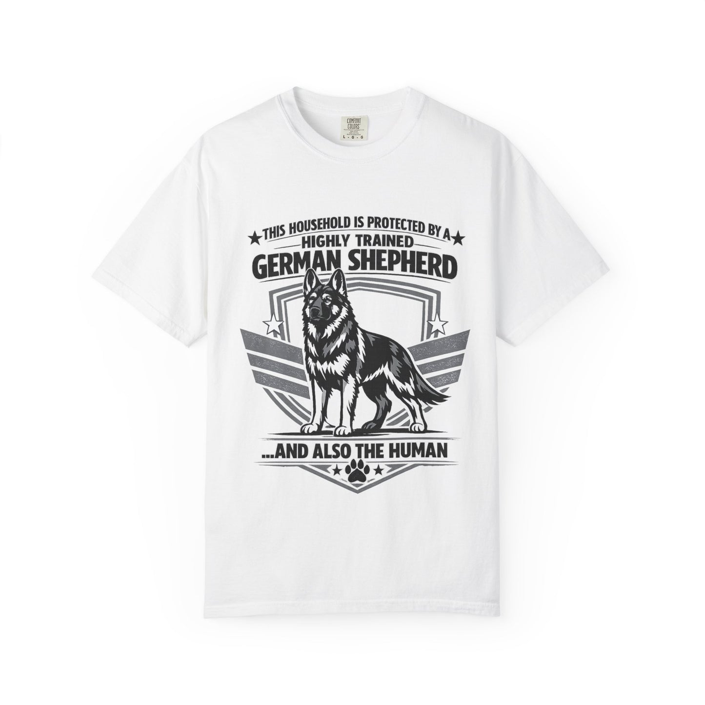German Shepherd T-Shirt — "This Household Is Protected By A Highly Trained German Shepherd (And Also The Human)"