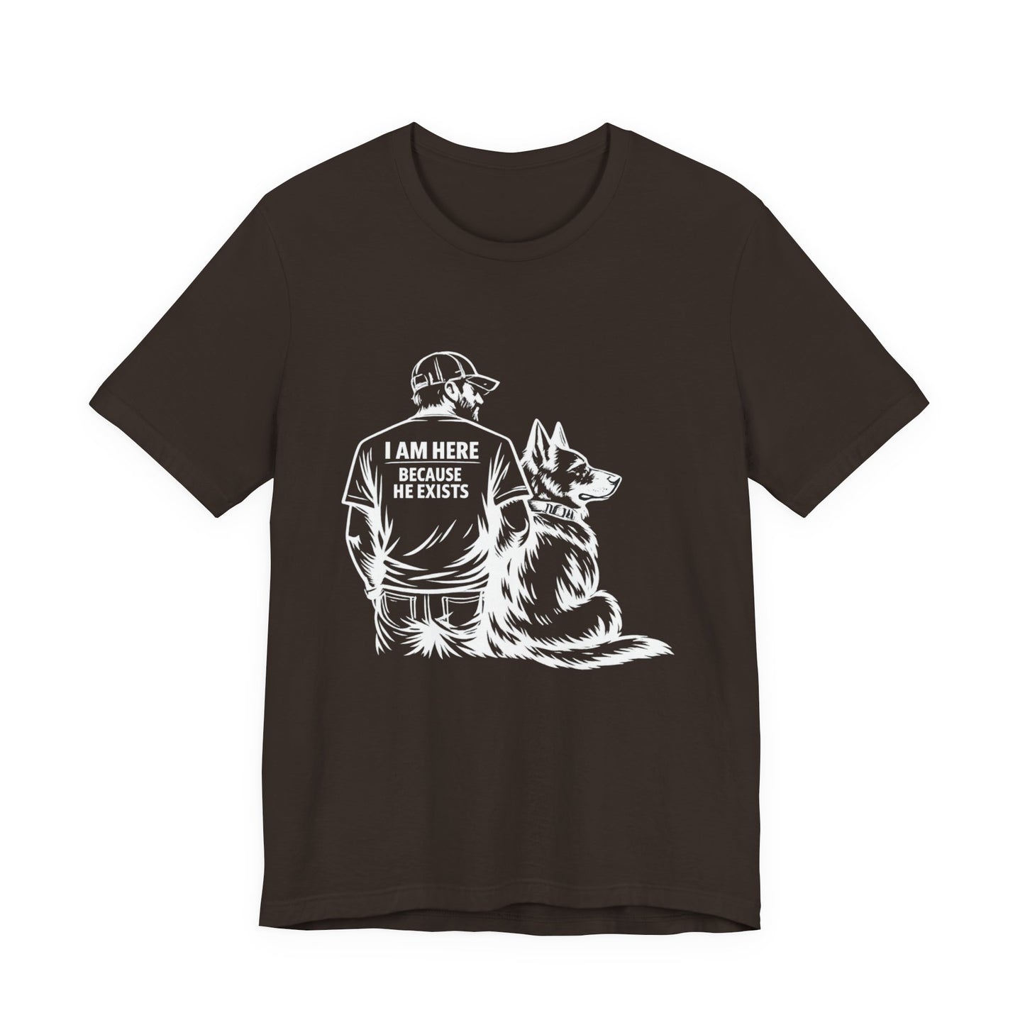 Dog Lover T‑Shirt — "I Am Here Because He Exists" Graphic Tee (Man & German Shepherd)