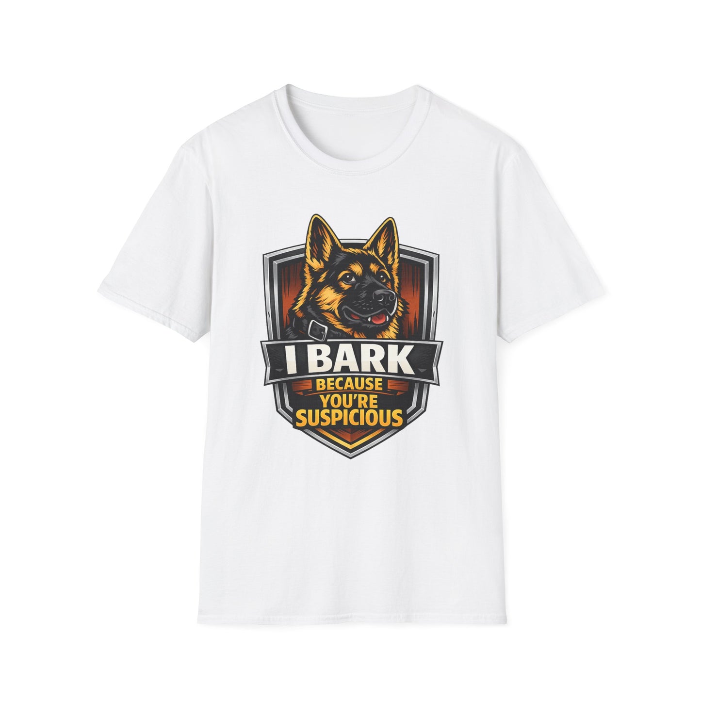 I Bark Because Youre Suspicious German Shepherd T-Shirt