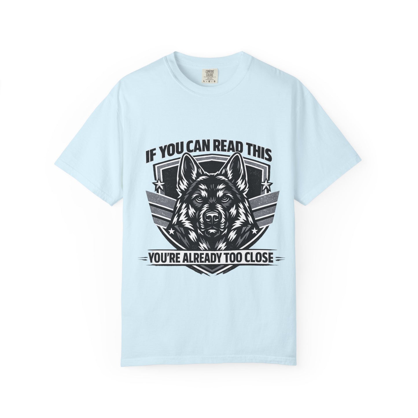 German Shpherd T-Shirt — "If You Can Read This You're Already Too Close" Graphic Tee