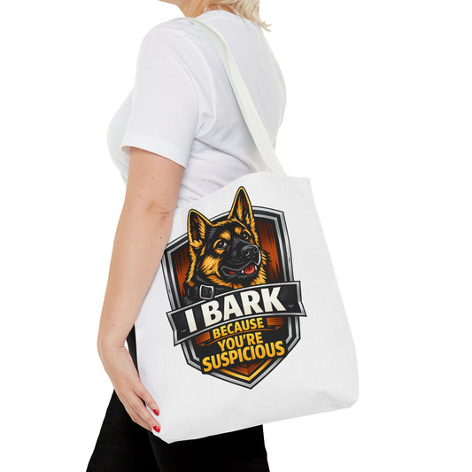 I Bark Because You're Suspicious German Shepherd Tote Bag
