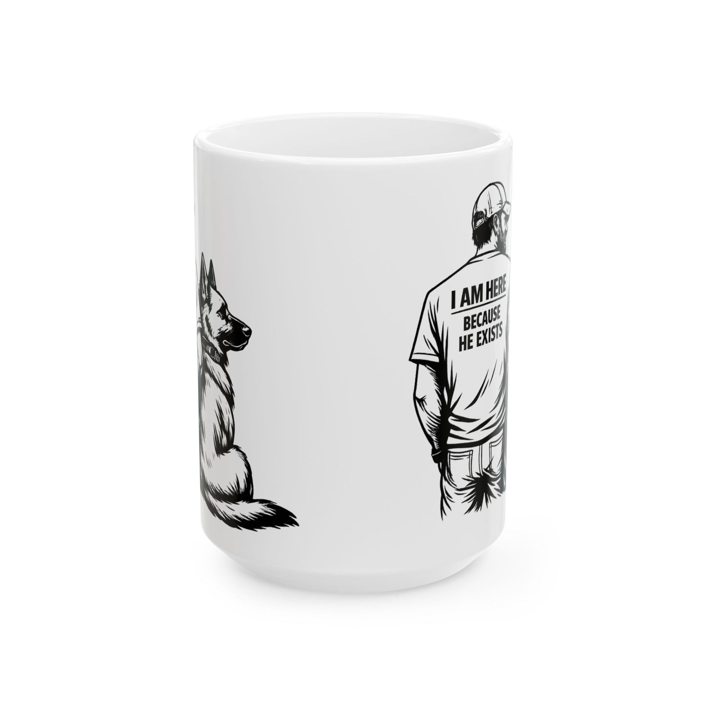 I Am Here Because He Exists Mug — Dog Lover Ceramic Coffee Cup (11oz/15oz)