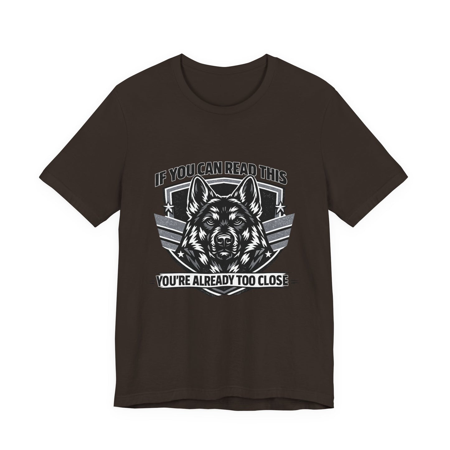 If You Can Read This You're Already Too Close T-Shirt | German Shepherd Dog Lover Tee