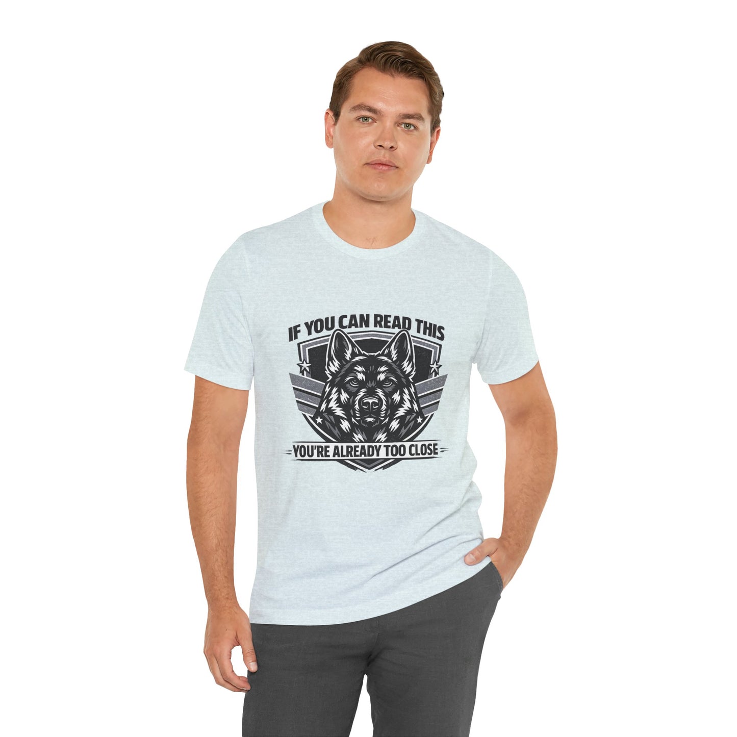 If You Can Read This You're Already Too Close T-Shirt | German Shepherd Dog Lover Tee