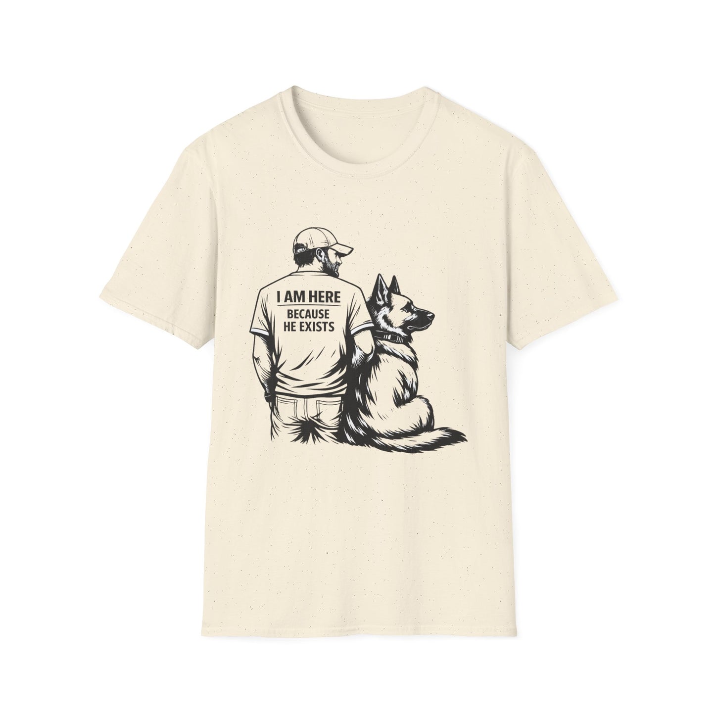 Dog Dad T‑Shirt — "I Am Here Because He Exists" Graphic Tee for German Shepherd Lovers