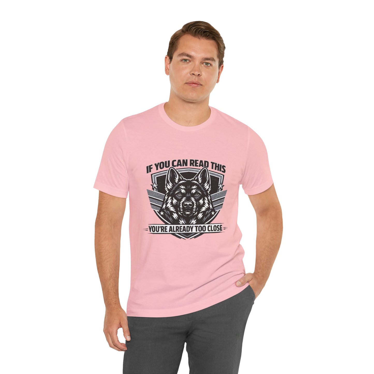 If You Can Read This You're Already Too Close T-Shirt | German Shepherd Dog Lover Tee