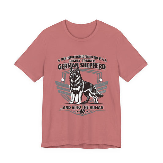 German Shepherd Tee - "This Household is Protected by a Highly Trained German Shepherd (and Also the Human)" Dog Lover Shirt
