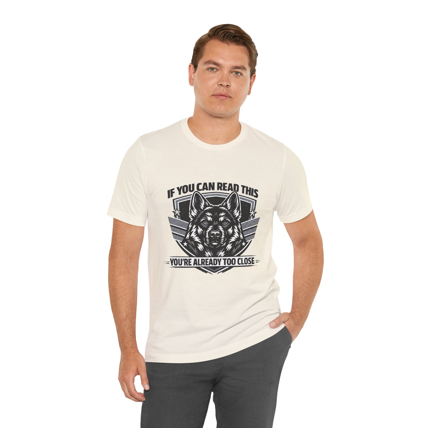 If You Can Read This You're Already Too Close T-Shirt | German Shepherd Dog Lover Tee