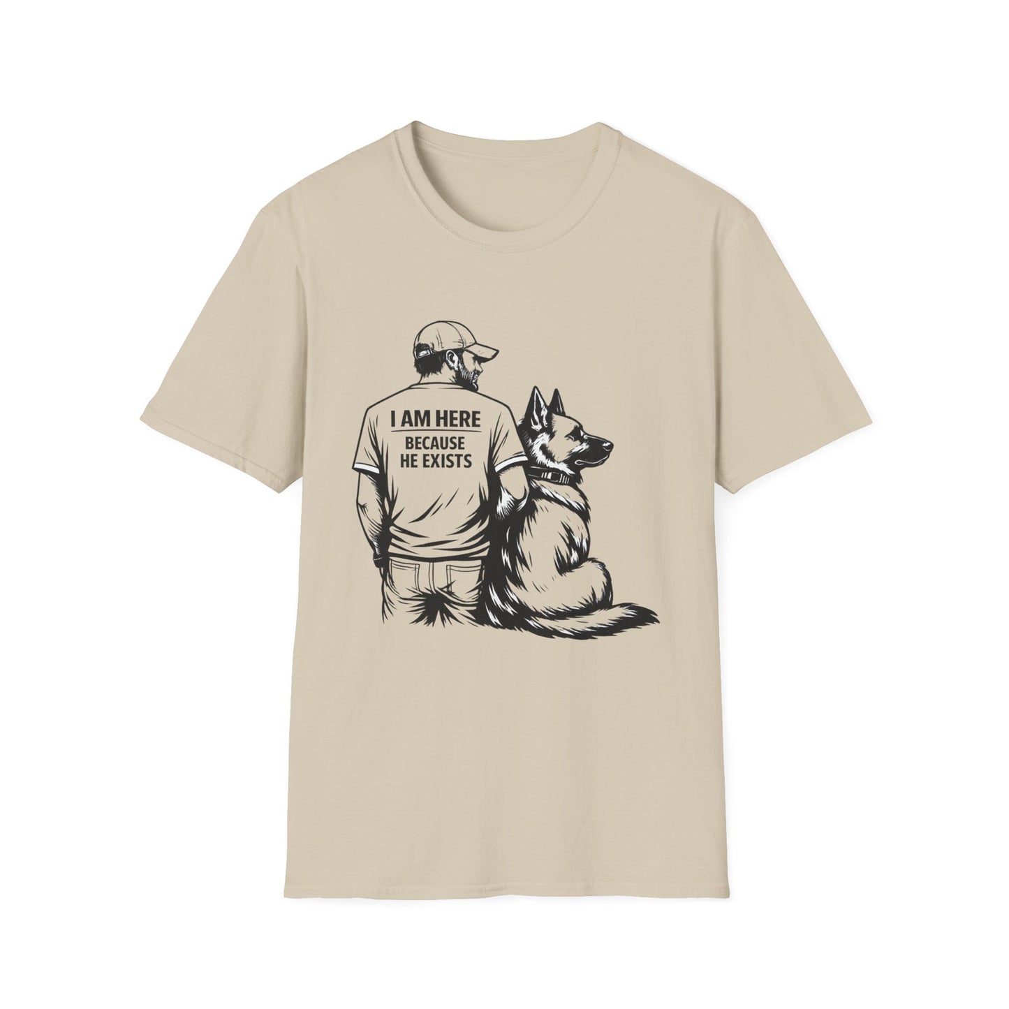 I Am Here Because He Exists German Shepherd T-Shirt | Dog Dad Shirt | Gift for German Shepherd Owners