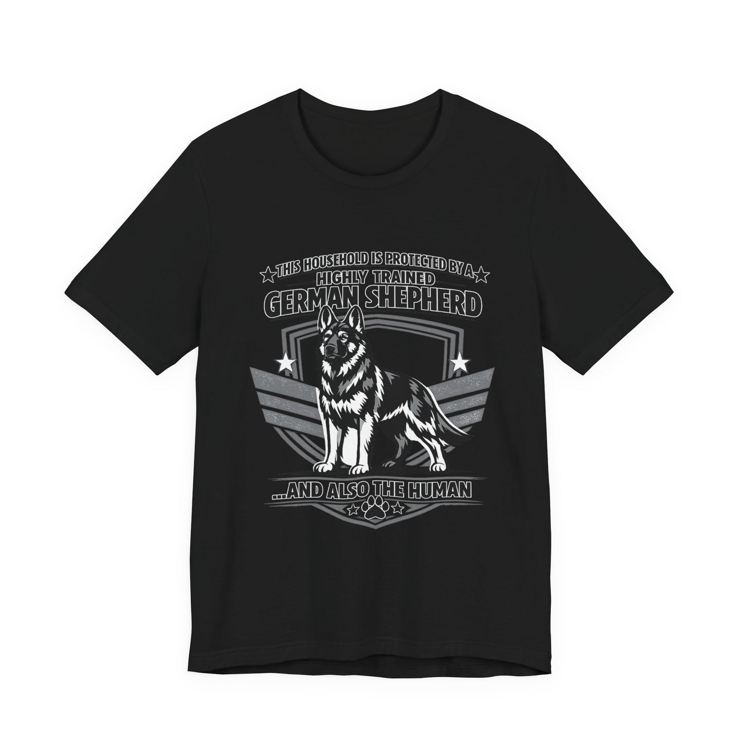German Shepherd Tee - "This Household is Protected by a Highly Trained German Shepherd (and Also the Human)" Dog Lover Shirt