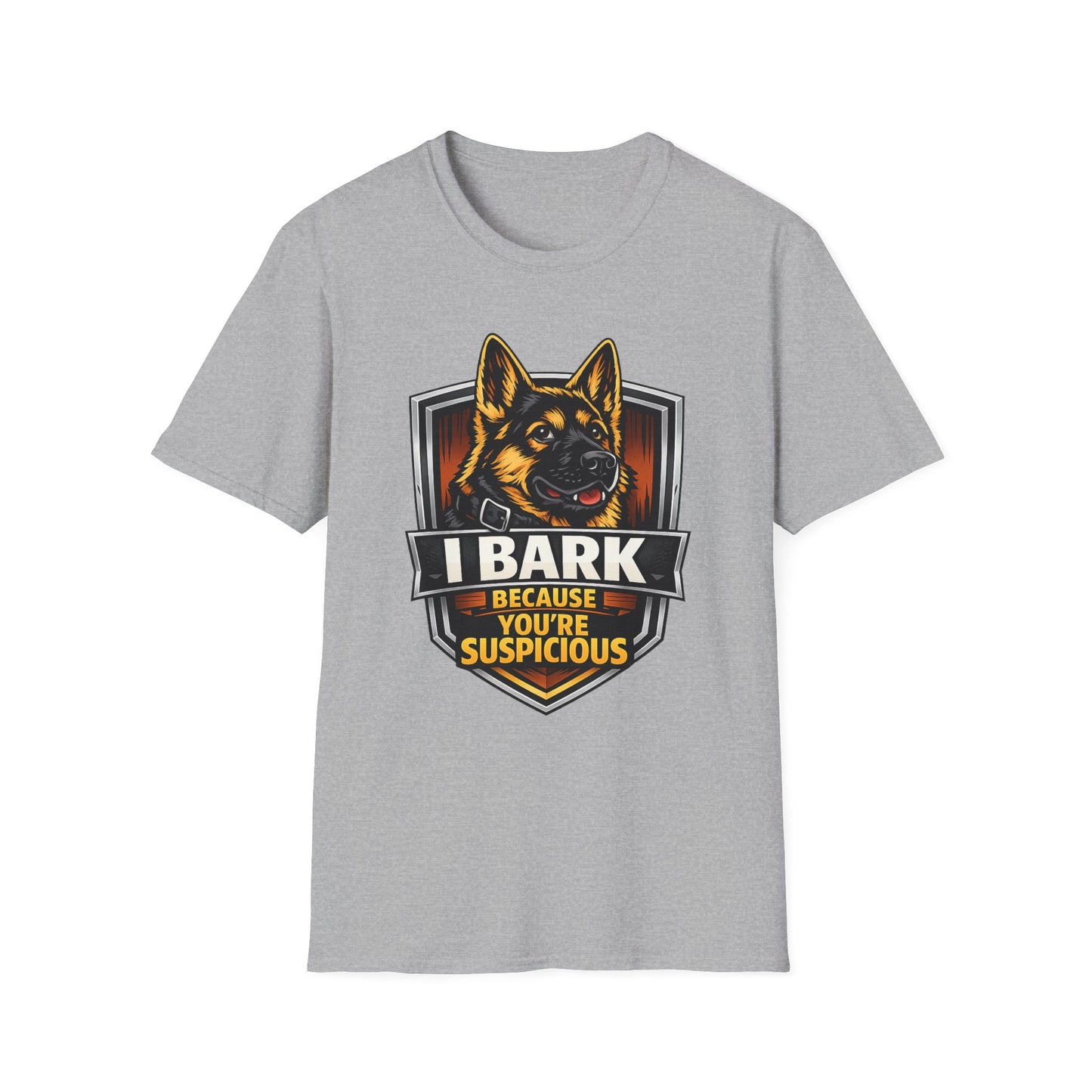 I Bark Because Youre Suspicious German Shepherd T-Shirt