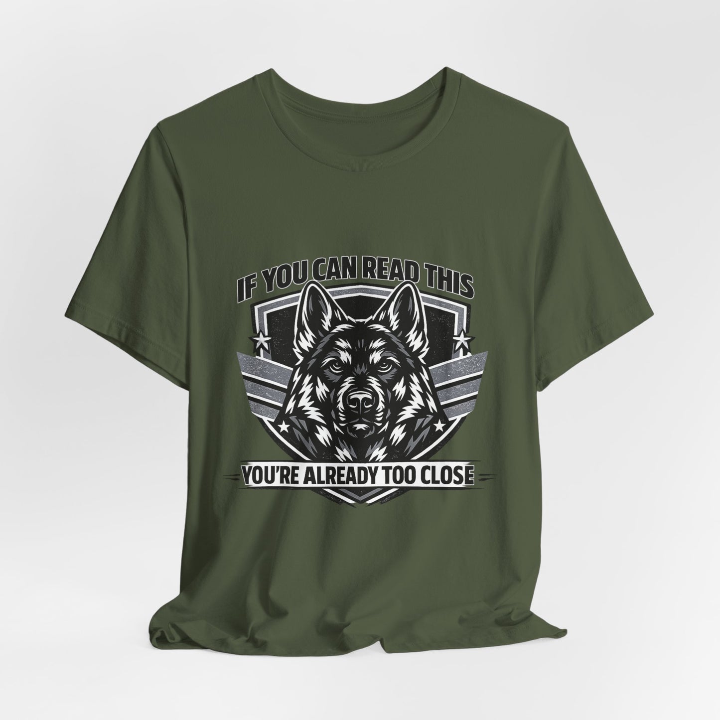 Funny German Shepherd T-Shirt | If You Can Read This You're Already Too Close