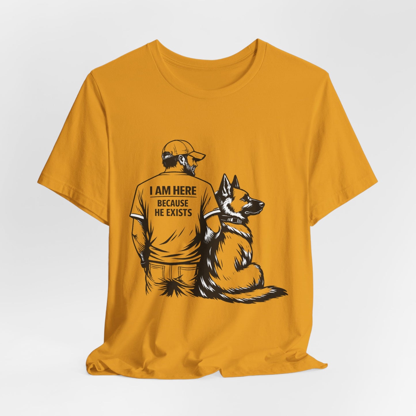 Dog Lover T-Shirt — "I Am Here Because He Exists" Graphic Tee