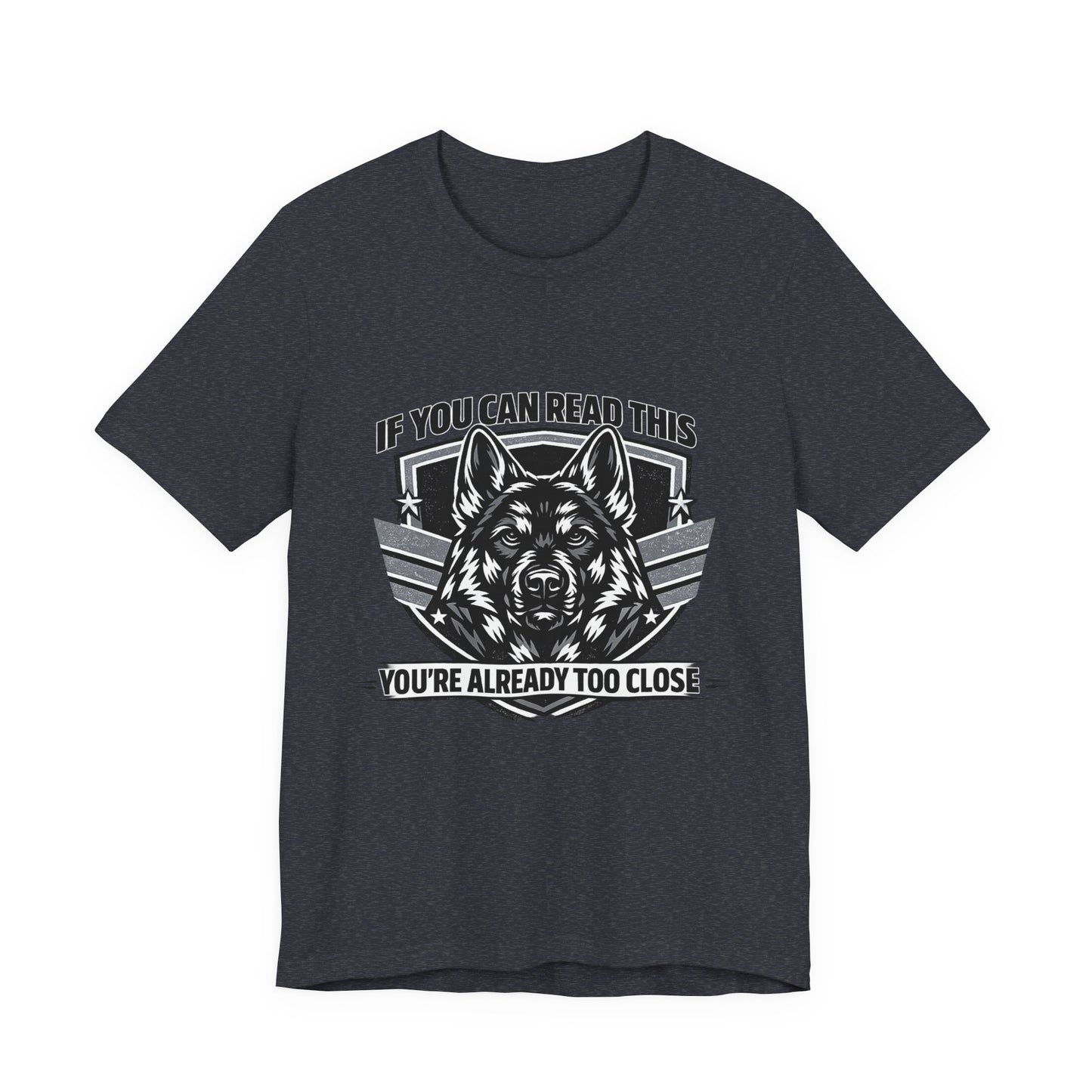 Funny German Shepherd T-Shirt | If You Can Read This You're Already Too Close