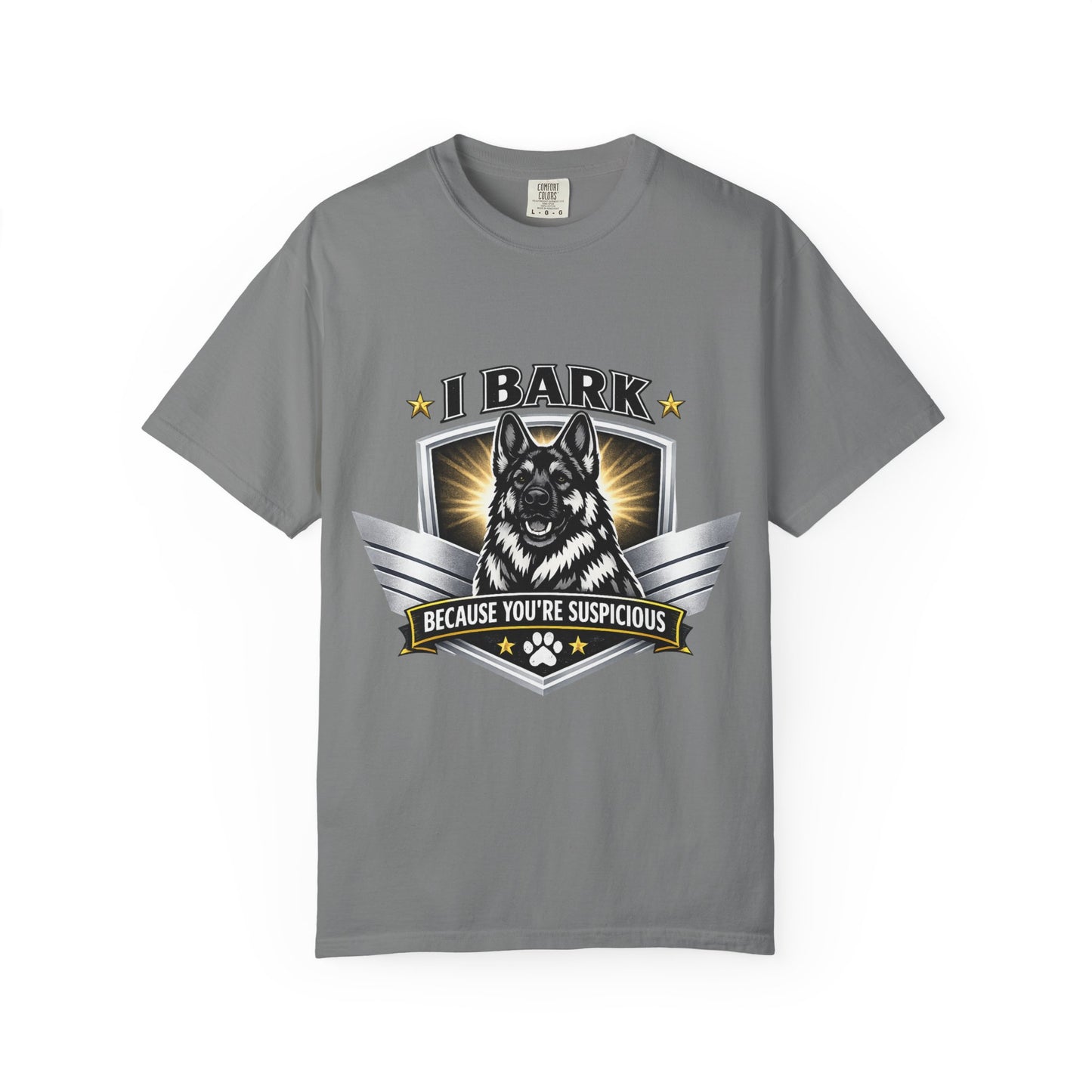 I Bark Because You're Suspicious T-Shirt — Funny German Shepherd Dog Tee
