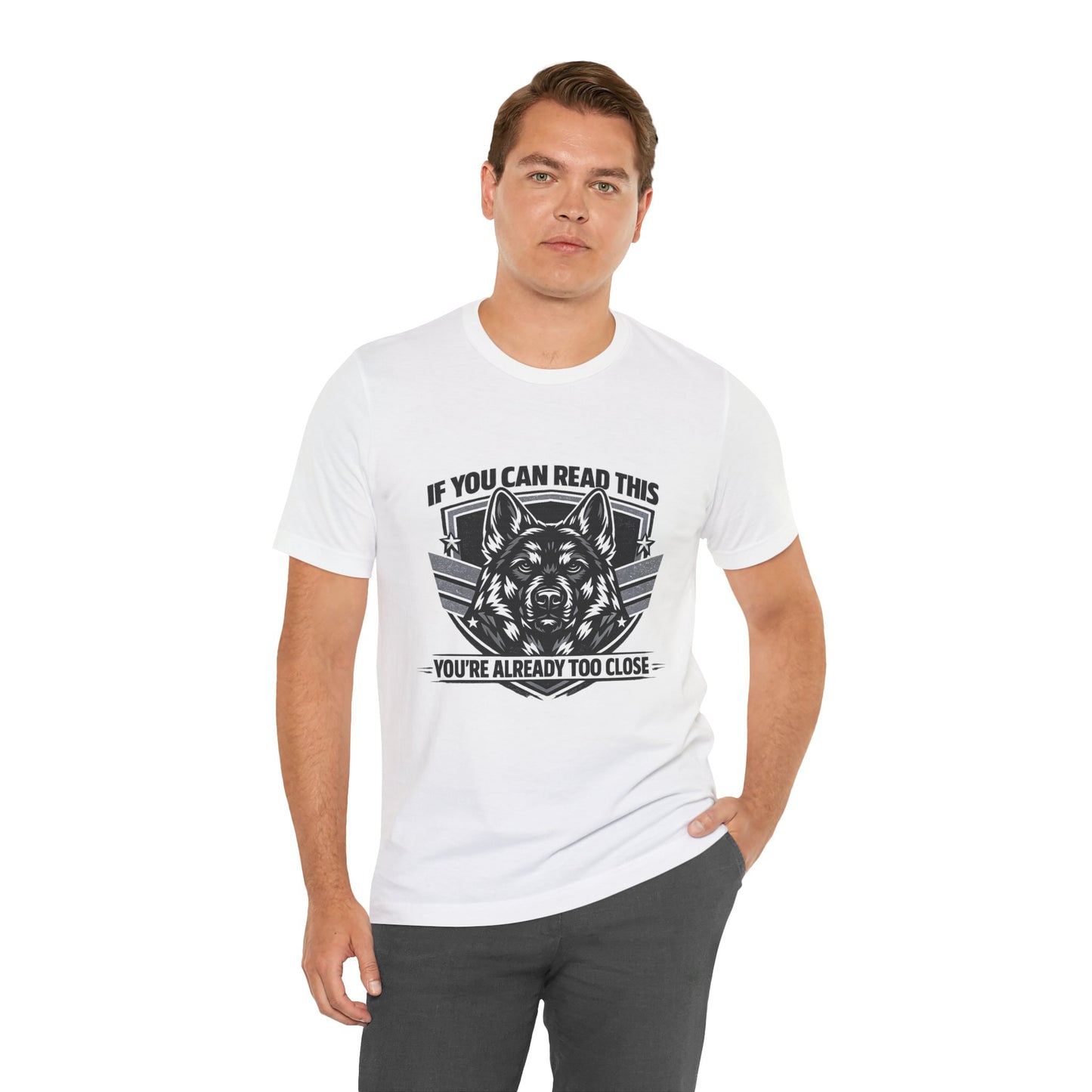 If You Can Read This You're Already Too Close T-Shirt | German Shepherd Dog Lover Tee