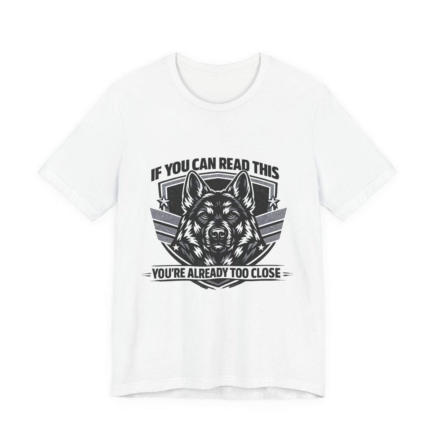 If You Can Read This You're Already Too Close T-Shirt | German Shepherd Dog Lover Tee