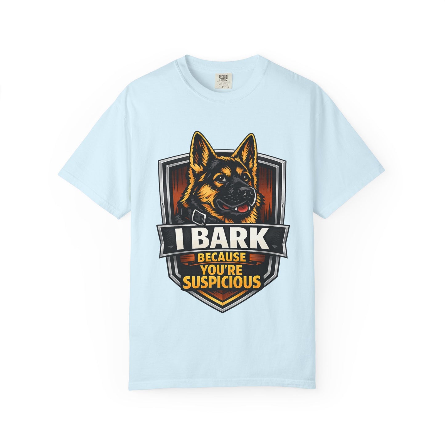 Dog Lover T‑Shirt — “I Bark Because You’re Suspicious” German Shepherd Tee