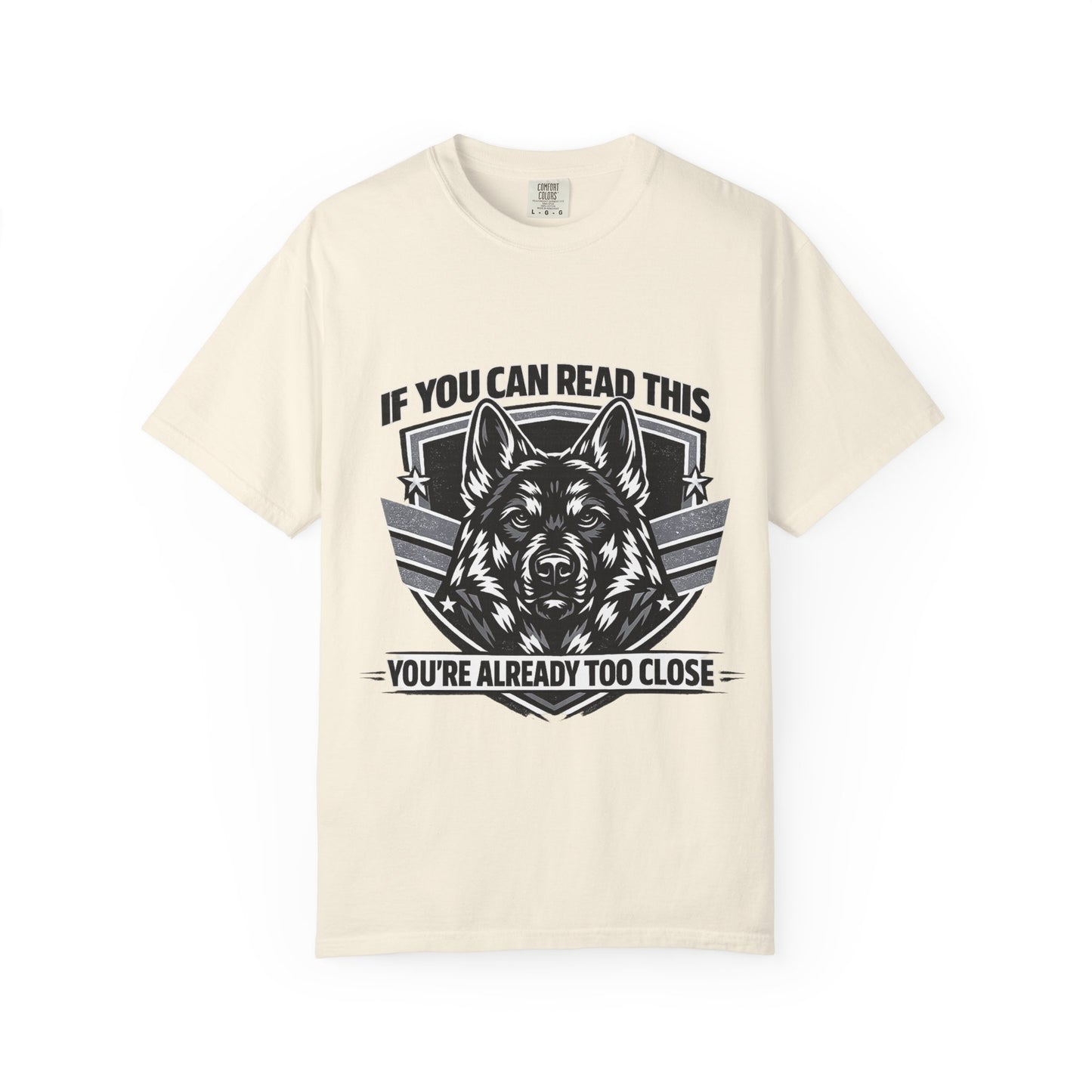German Shpherd T-Shirt — "If You Can Read This You're Already Too Close" Graphic Tee