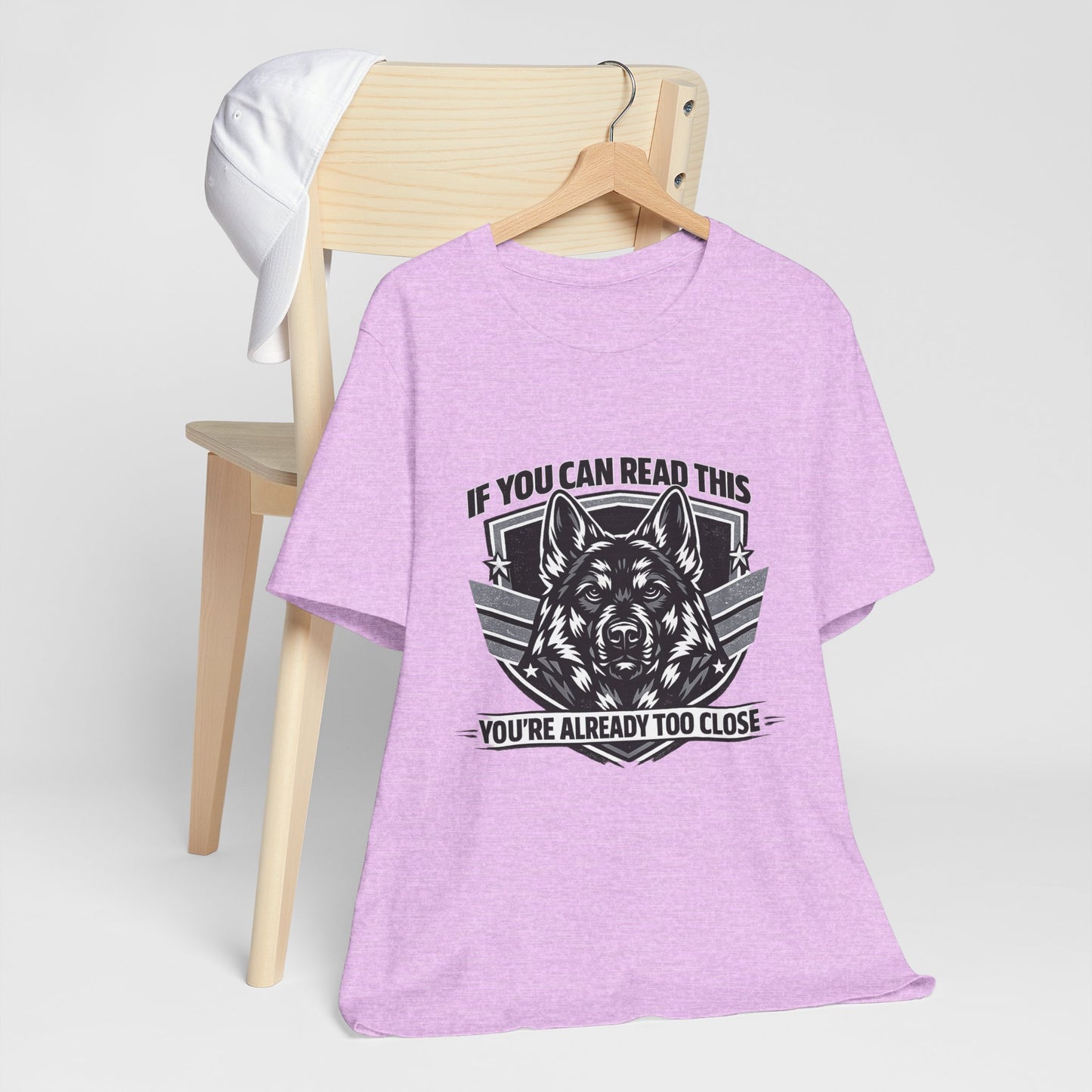 If You Can Read This You're Already Too Close T-Shirt | German Shepherd Dog Lover Tee