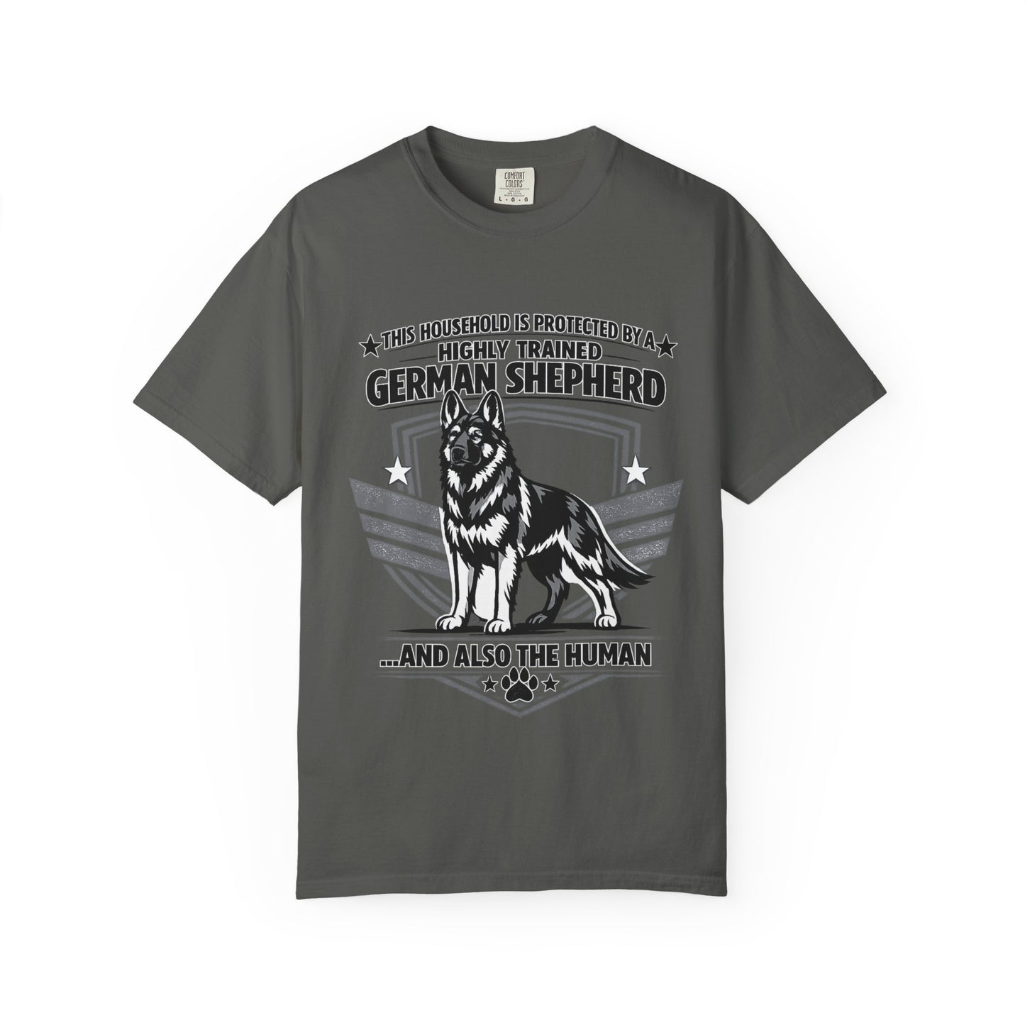 German Shepherd T-Shirt — "This Household Is Protected By A Highly Trained German Shepherd (And Also The Human)"