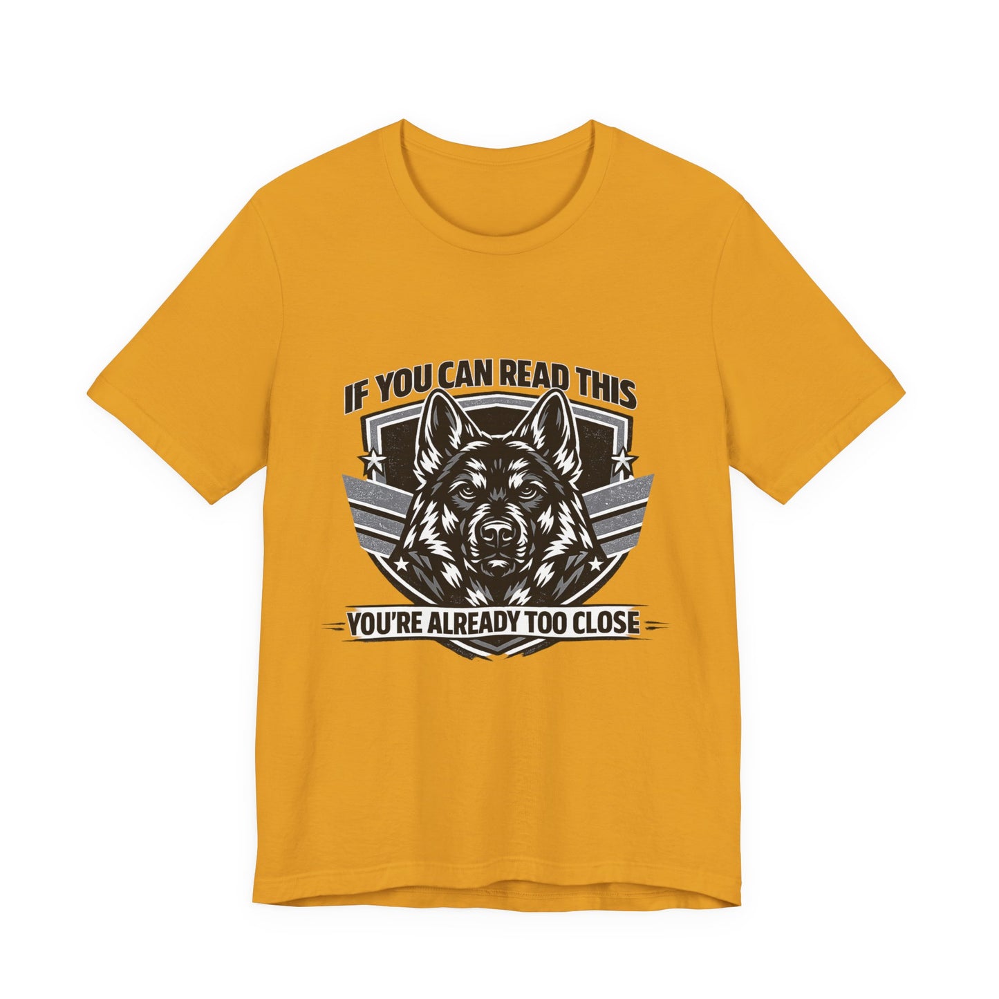 If You Can Read This You're Already Too Close T-Shirt | German Shepherd Dog Lover Tee