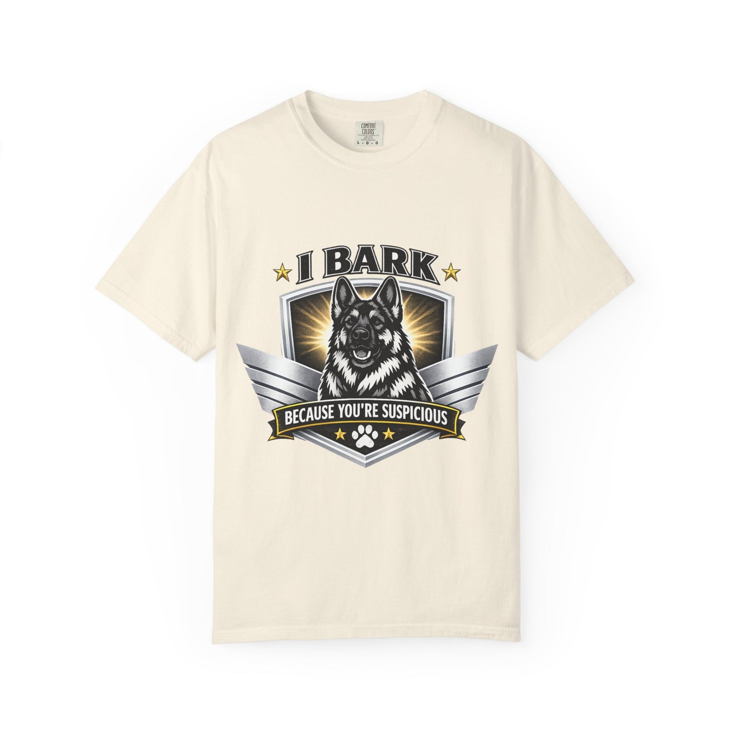 I Bark Because You're Suspicious T-Shirt — Funny German Shepherd Dog Tee