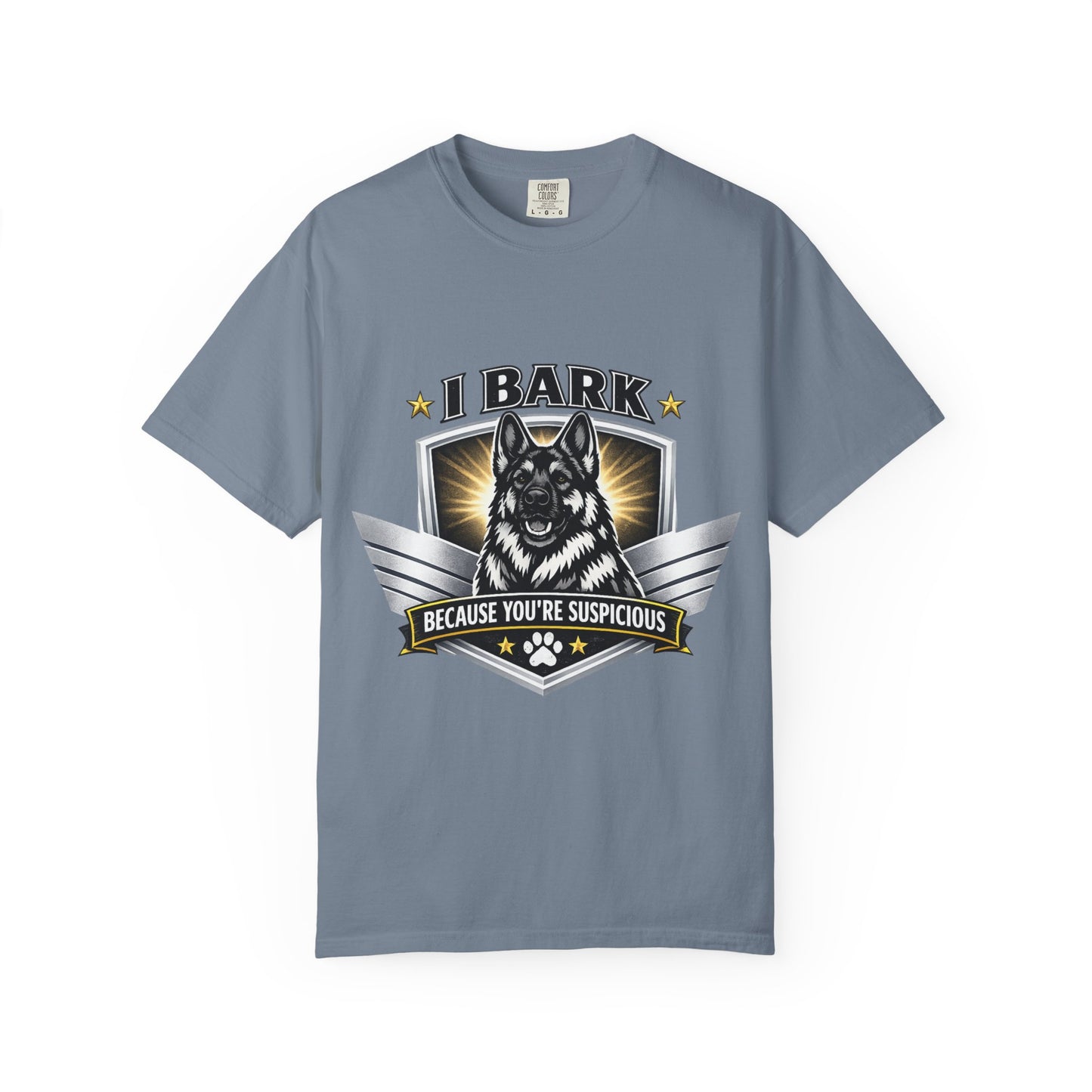 I Bark Because You're Suspicious T-Shirt — Funny German Shepherd Dog Tee