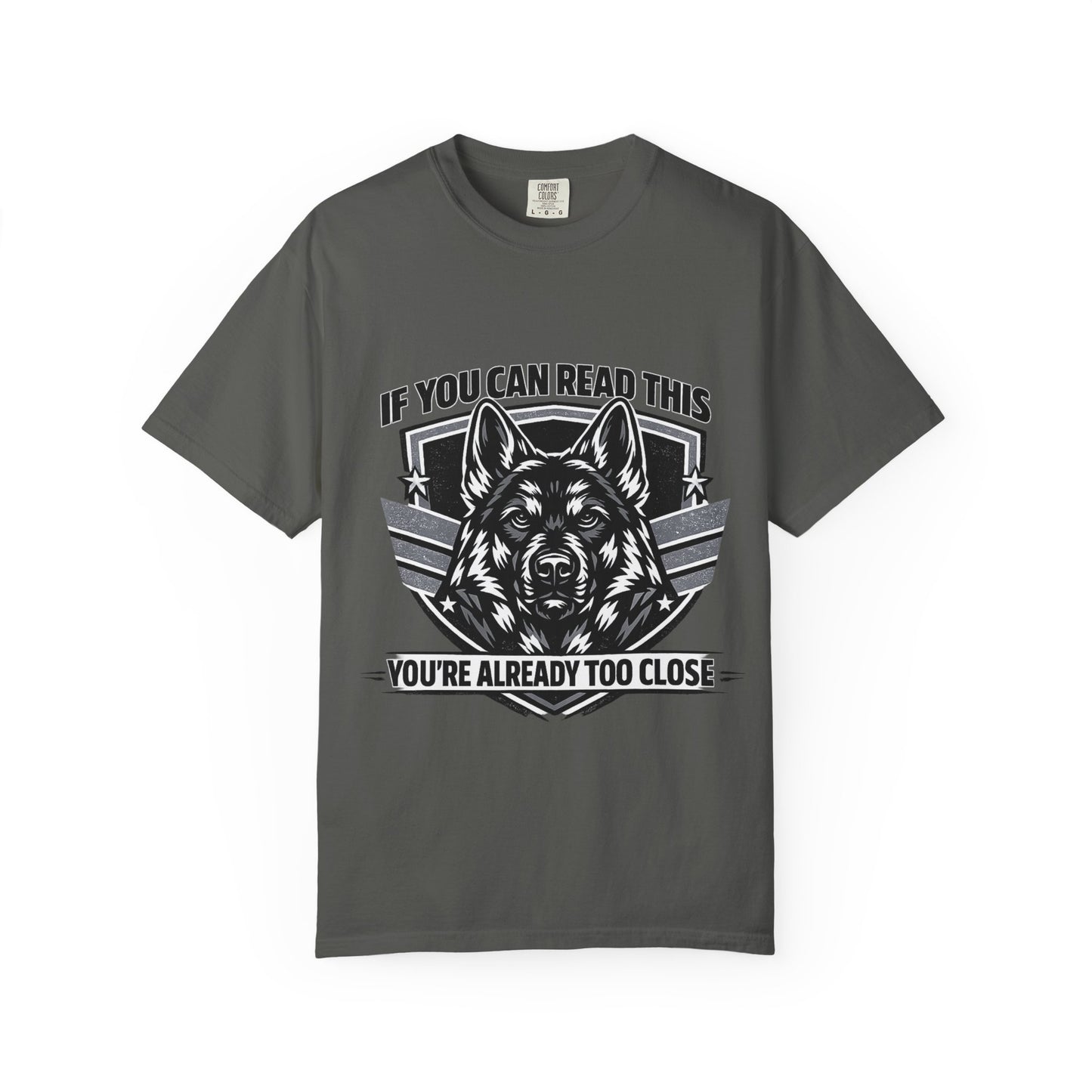 German Shpherd T-Shirt — "If You Can Read This You're Already Too Close" Graphic Tee