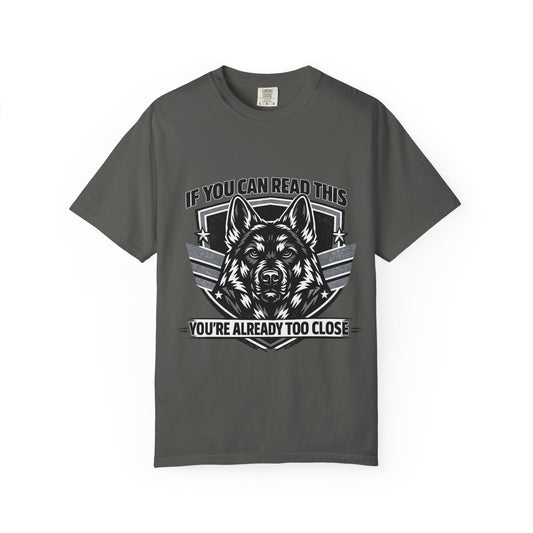 If You Can Read This You're Already Too Close German Shepherd T-Shirt | Funny Dog Lover Shirt | Gift for German Shepherd Owners
