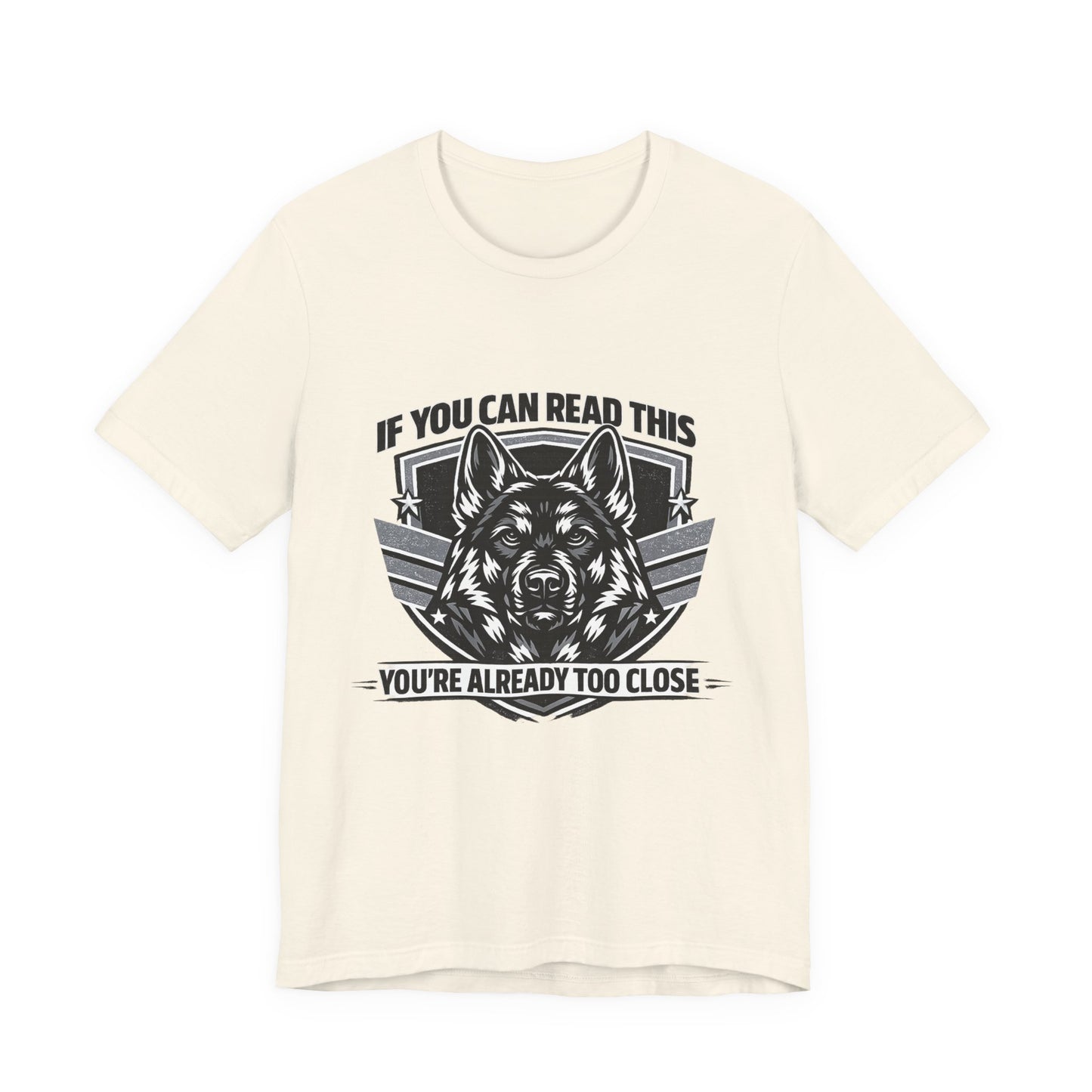 If You Can Read This You're Already Too Close T-Shirt | German Shepherd Dog Lover Tee