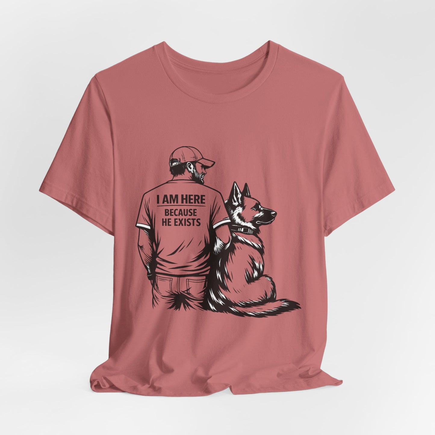 Dog Lover T-Shirt — "I Am Here Because He Exists" Graphic Tee