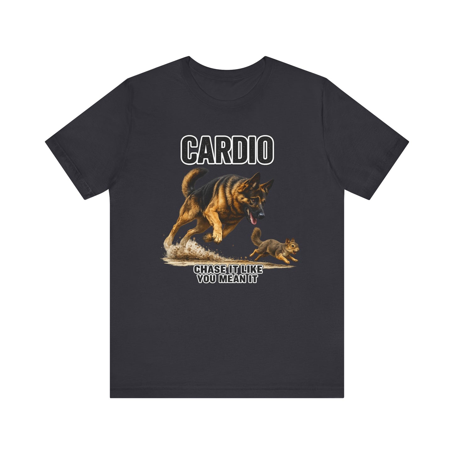 German Shepherd Cardio Workout T-Shirt | Chase It Like You Mean It | Pickens Athletic Standards™