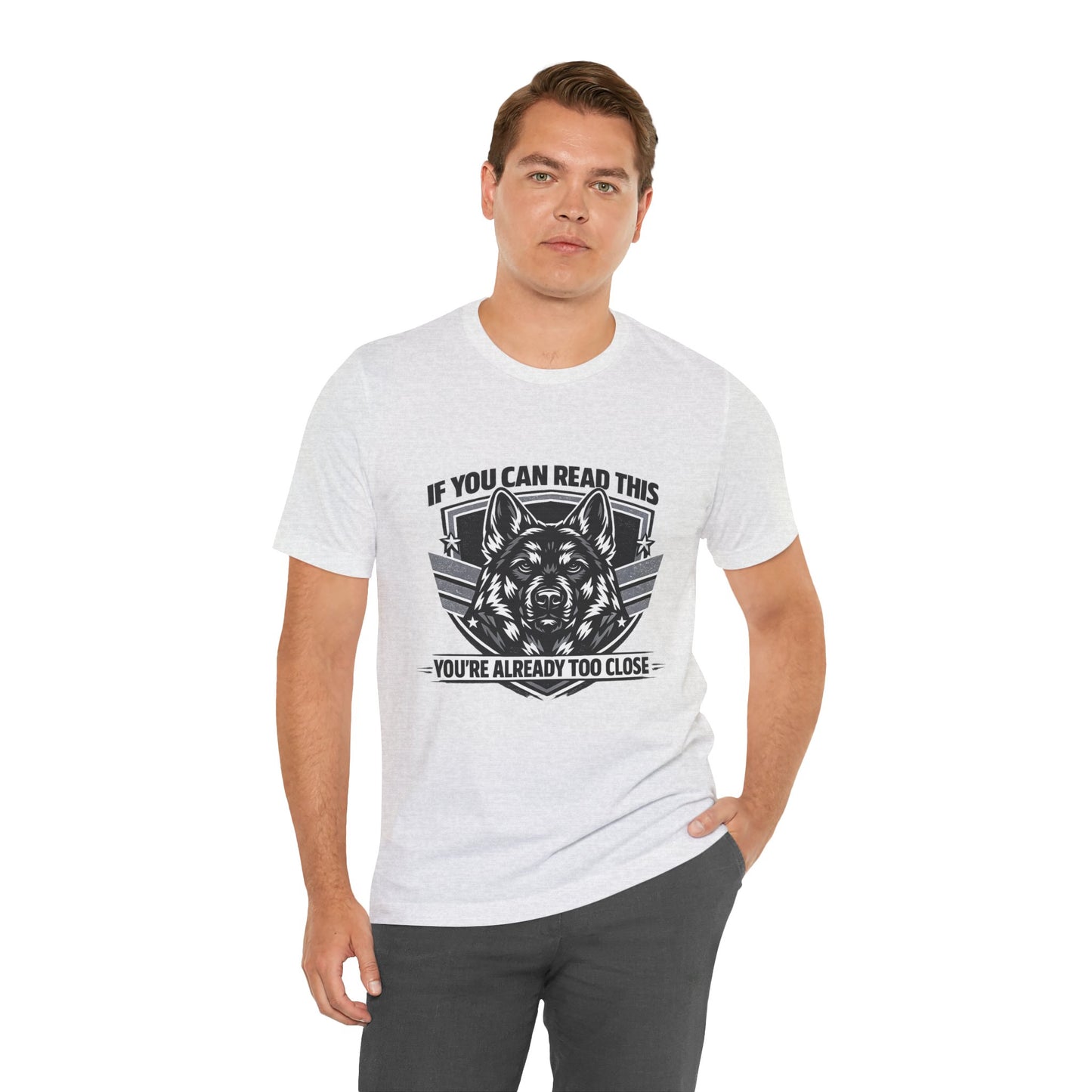 If You Can Read This You're Already Too Close T-Shirt | German Shepherd Dog Lover Tee