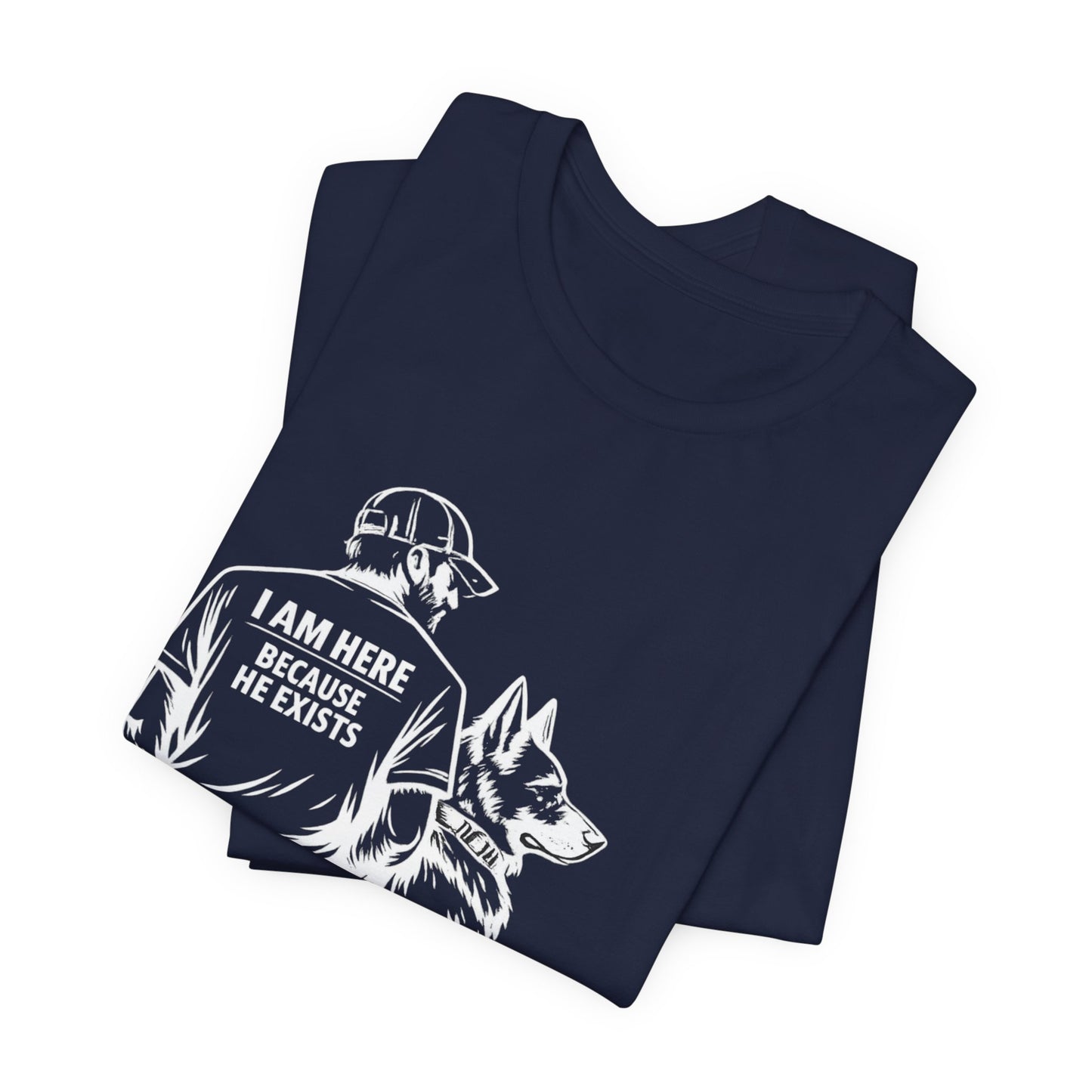 Dog Lover T‑Shirt — "I Am Here Because He Exists" Graphic Tee (Man & German Shepherd)