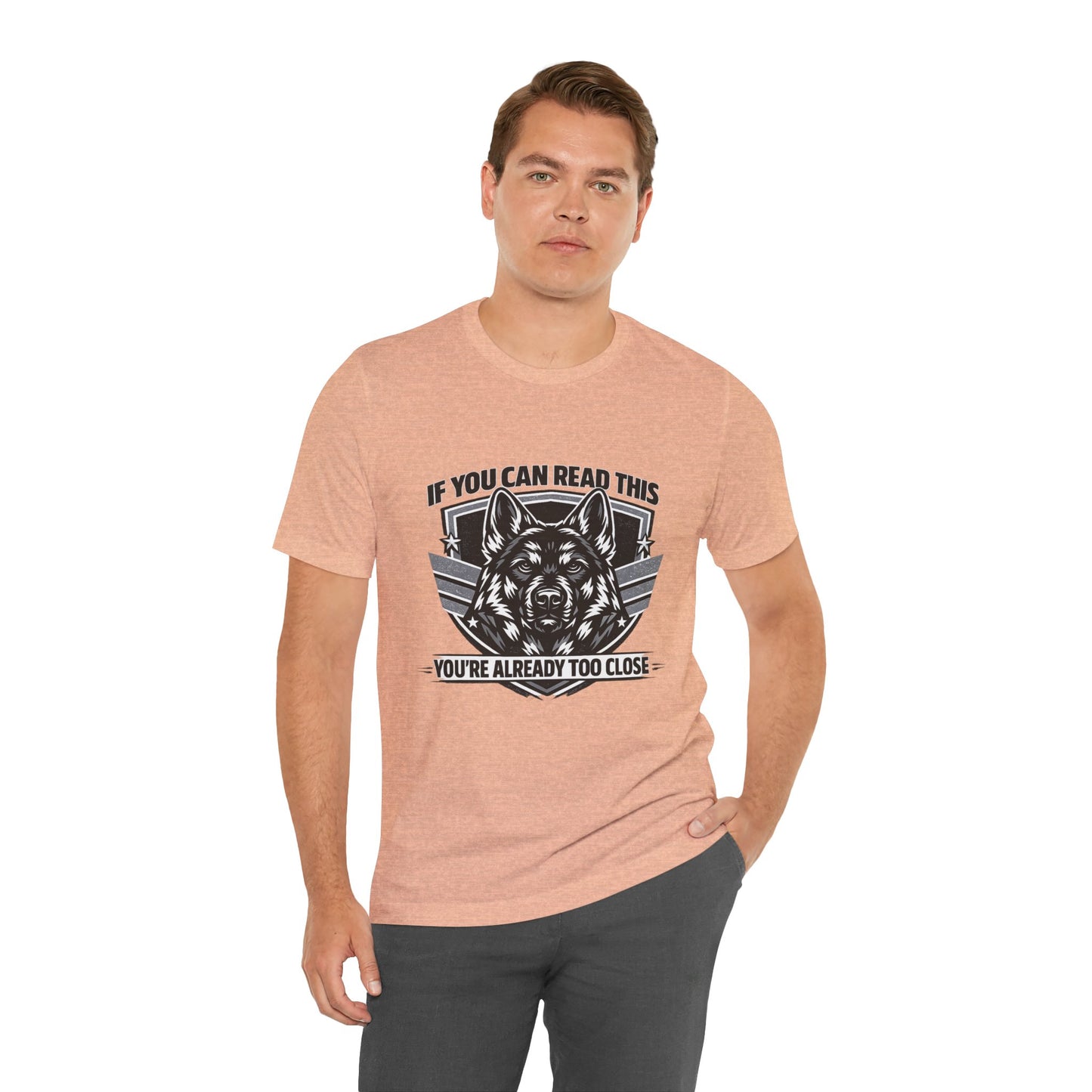 If You Can Read This You're Already Too Close T-Shirt | German Shepherd Dog Lover Tee