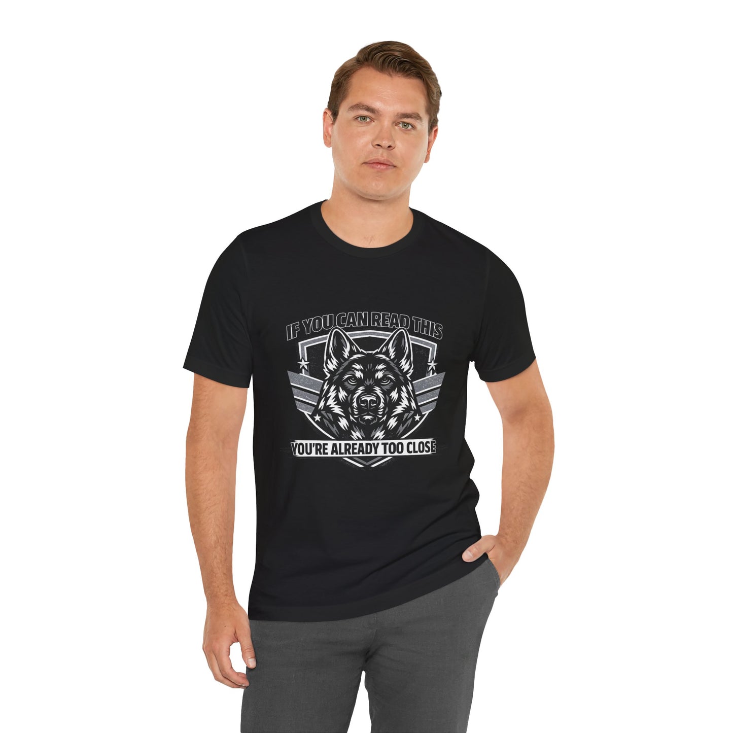 If You Can Read This You're Already Too Close T-Shirt | German Shepherd Dog Lover Tee