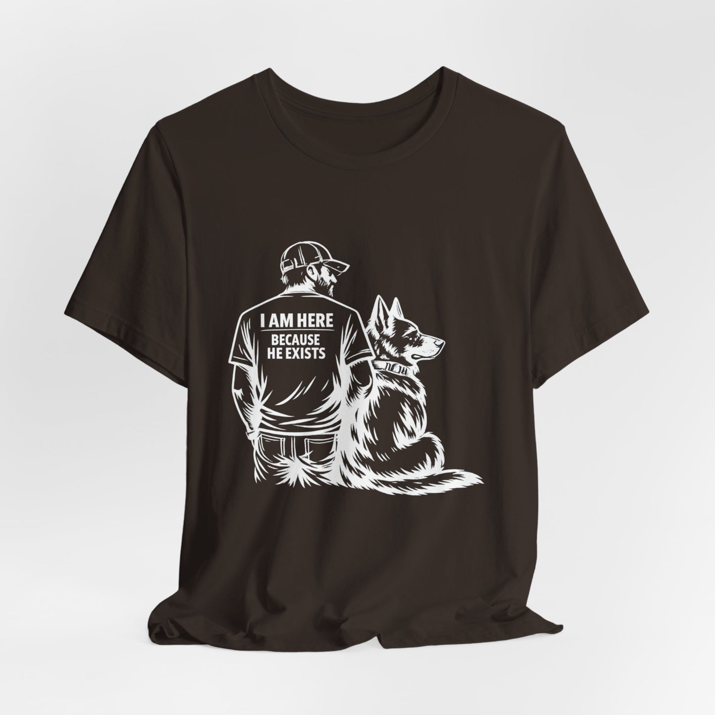 Dog Lover T‑Shirt — "I Am Here Because He Exists" Graphic Tee (Man & German Shepherd)