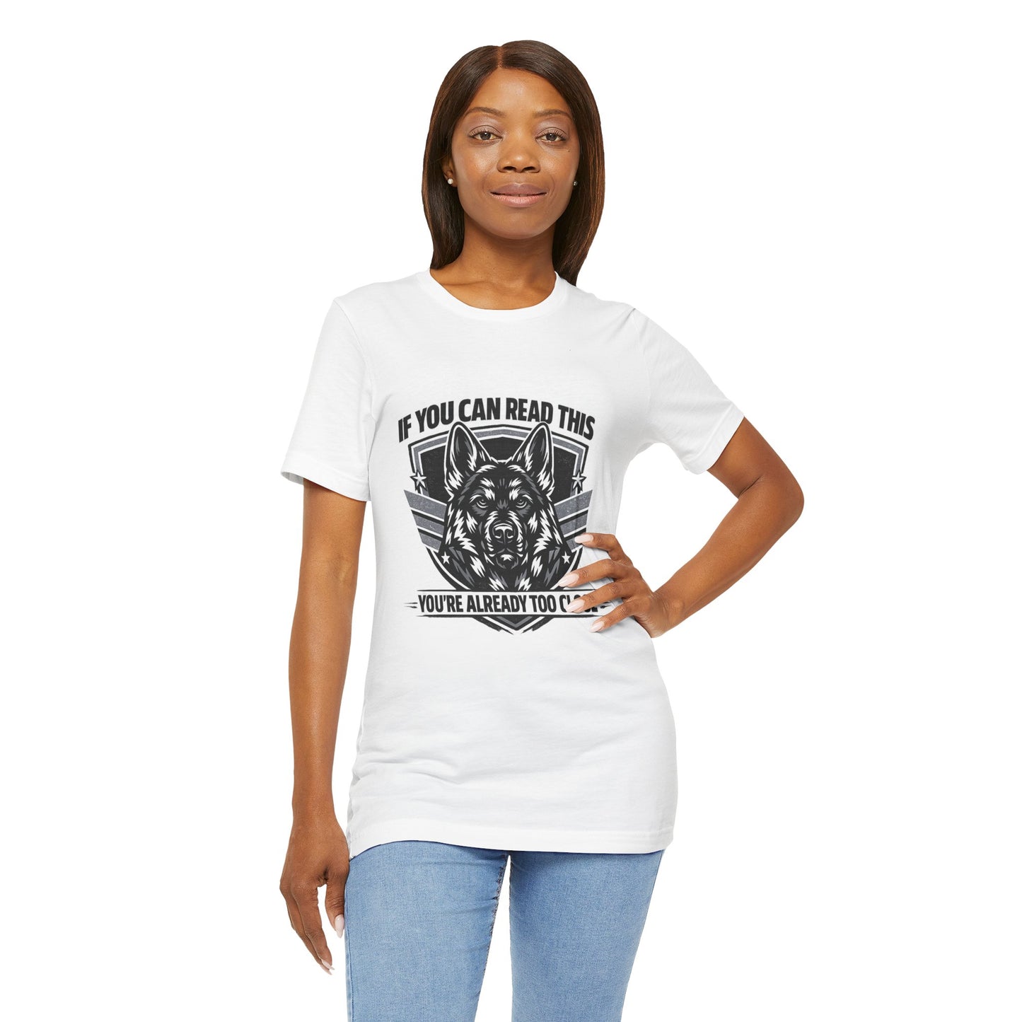 Funny German Shepherd T-Shirt | If You Can Read This You're Already Too Close