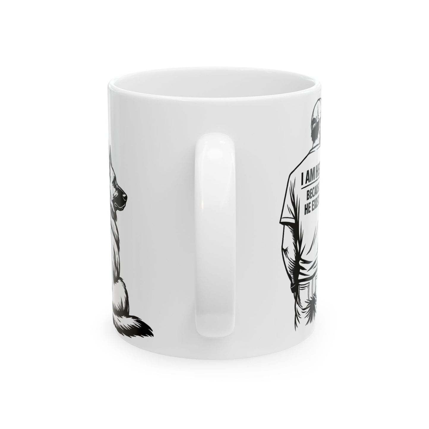 I Am Here Because He Exists Mug — Dog Lover Ceramic Coffee Cup (11oz/15oz)
