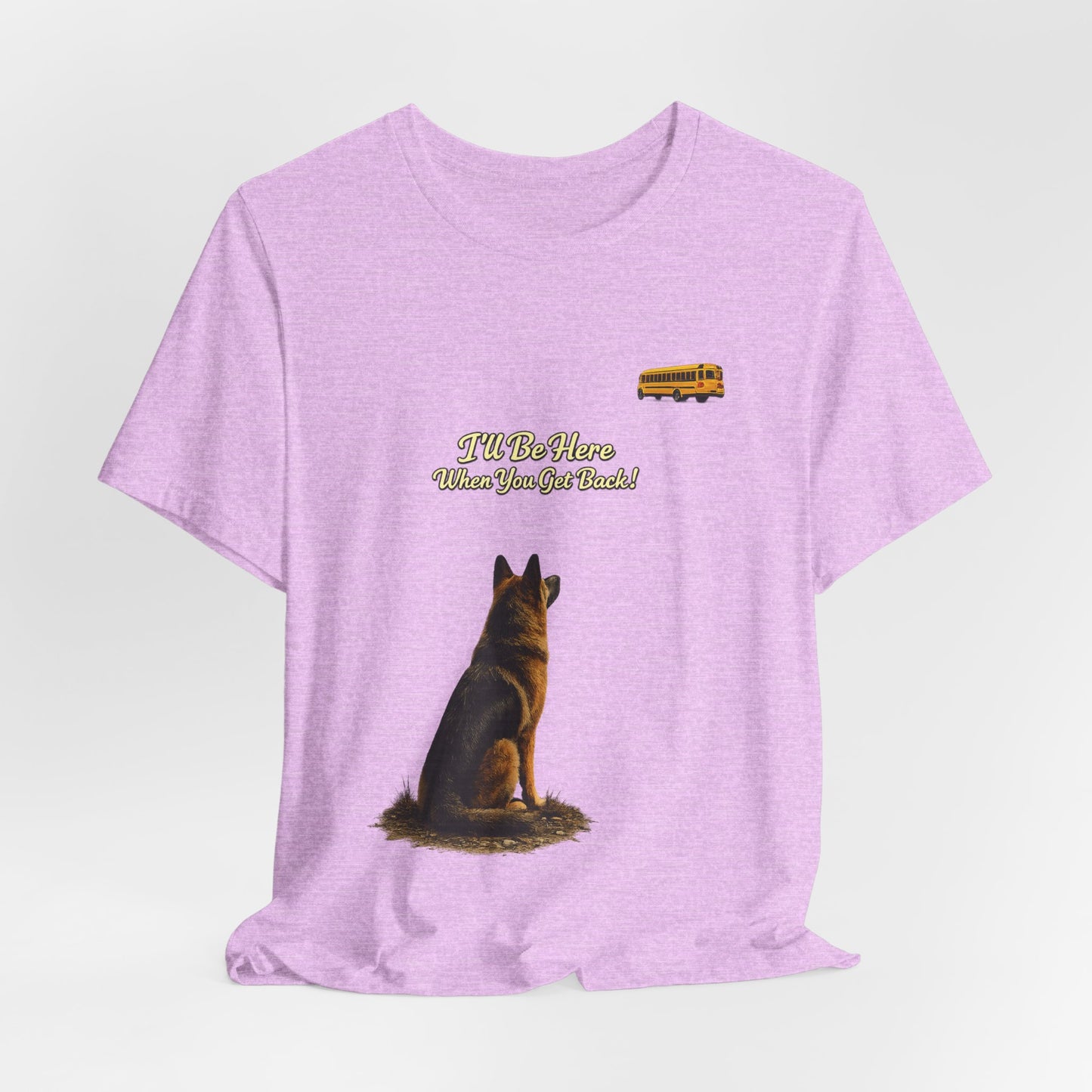 I'll Be Here When You Get Back German Shepherd T-Shirt | Bella+Canvas 3001