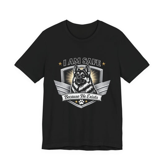 German Shepherd T-Shirt | I Am Safe Because He Exists | Dog Lover Shirt
