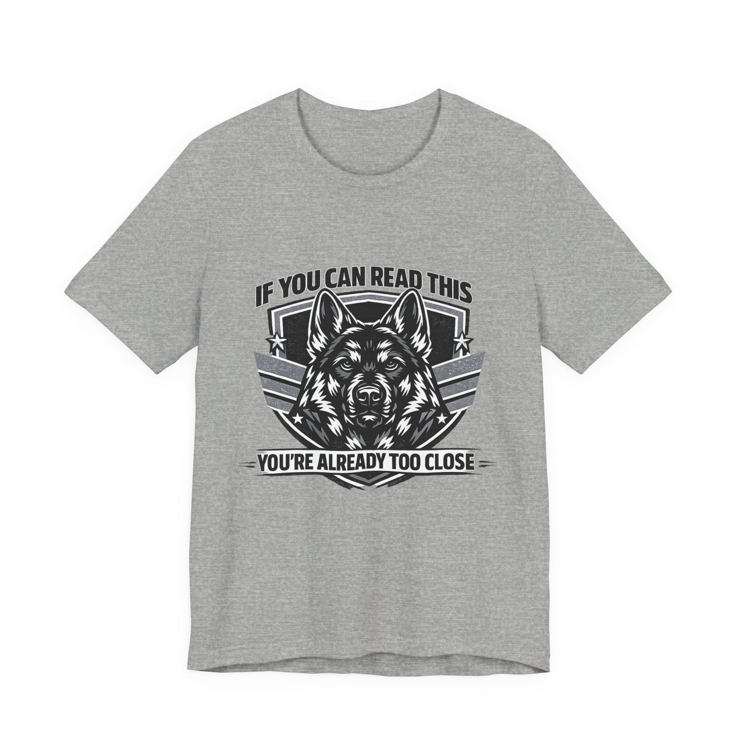 If You Can Read This You're Already Too Close T-Shirt | German Shepherd Dog Lover Tee