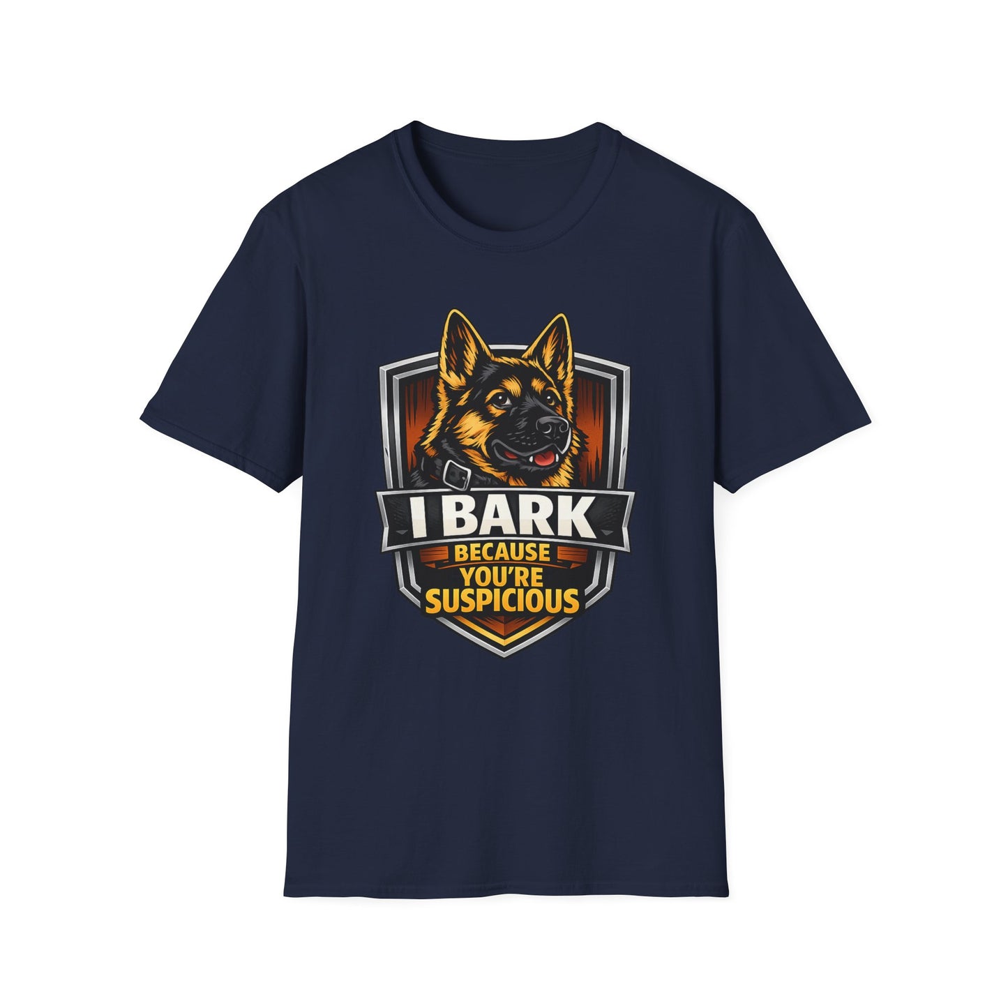 I Bark Because Youre Suspicious German Shepherd T-Shirt