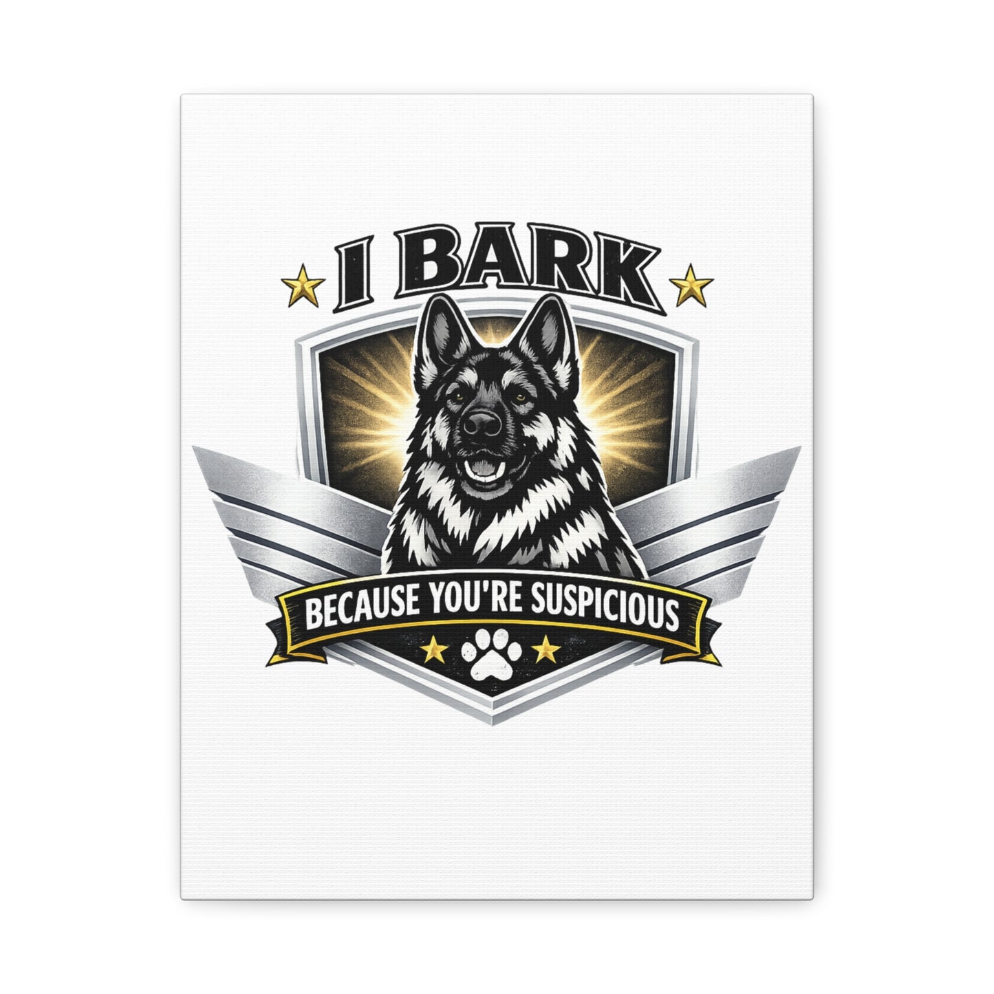 Canvas Wall Art – "I Bark Because You’re Suspicious" German Shepherd Print