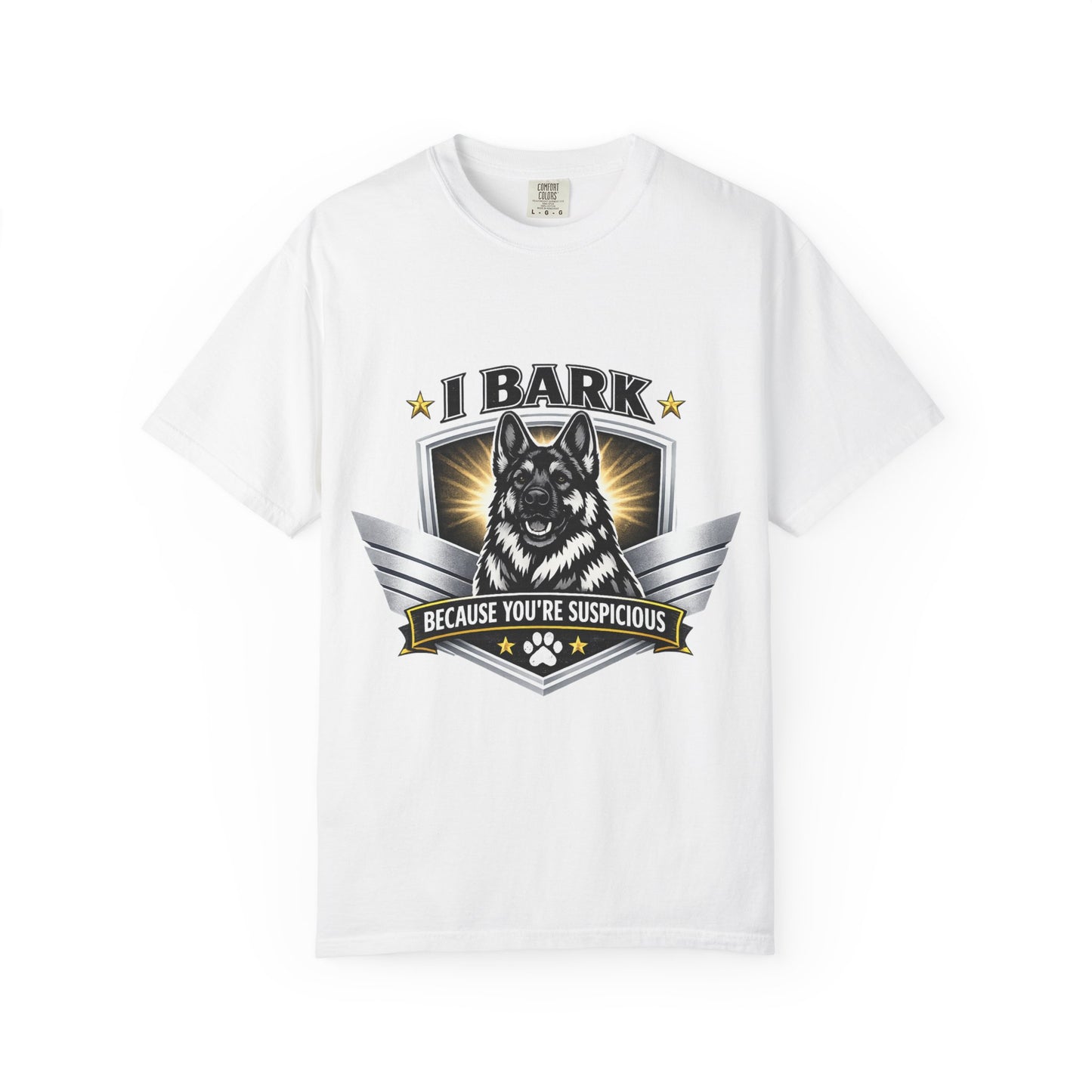 I Bark Because You're Suspicious T-Shirt — Funny German Shepherd Dog Tee