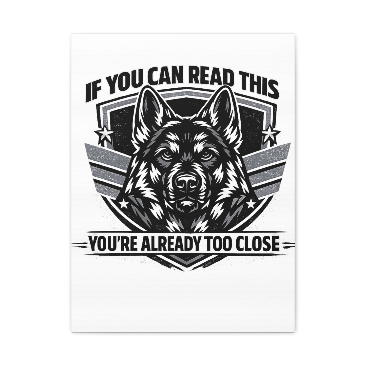 Canvas Wall Art — "If You Can Read This You're Already Too Close" German Shepherd Print