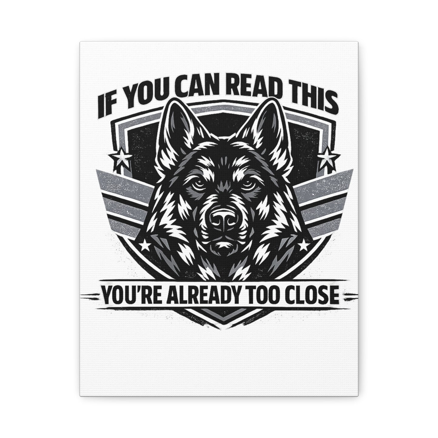 Canvas Wall Art — "If You Can Read This You're Already Too Close" German Shepherd Print